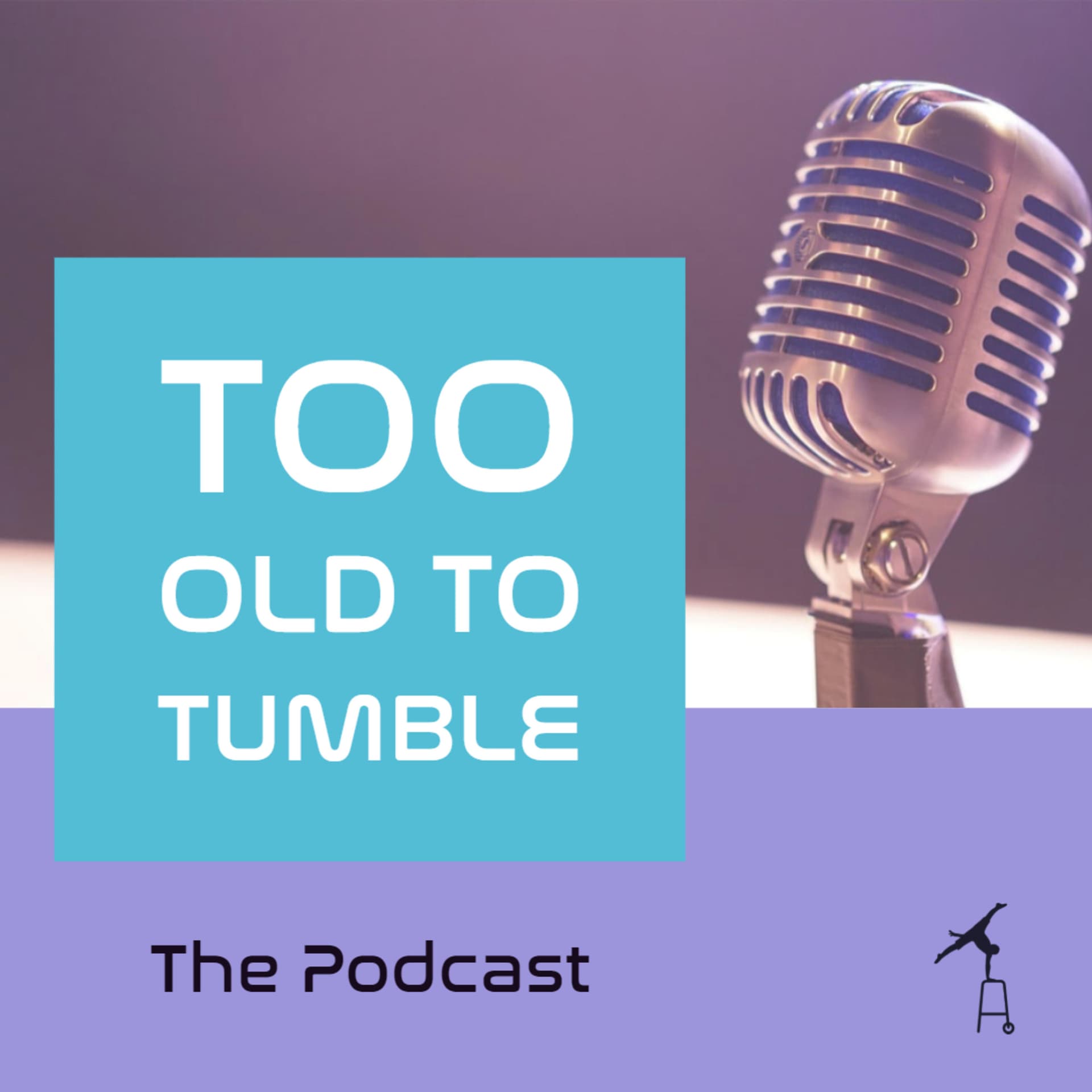 Too Old To Tumble - Podcasts