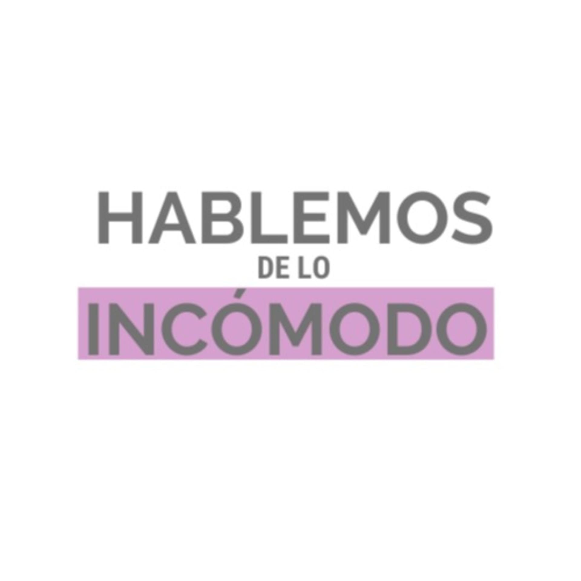 HABLEMOS DE LO INCÓMODO - Podcasts