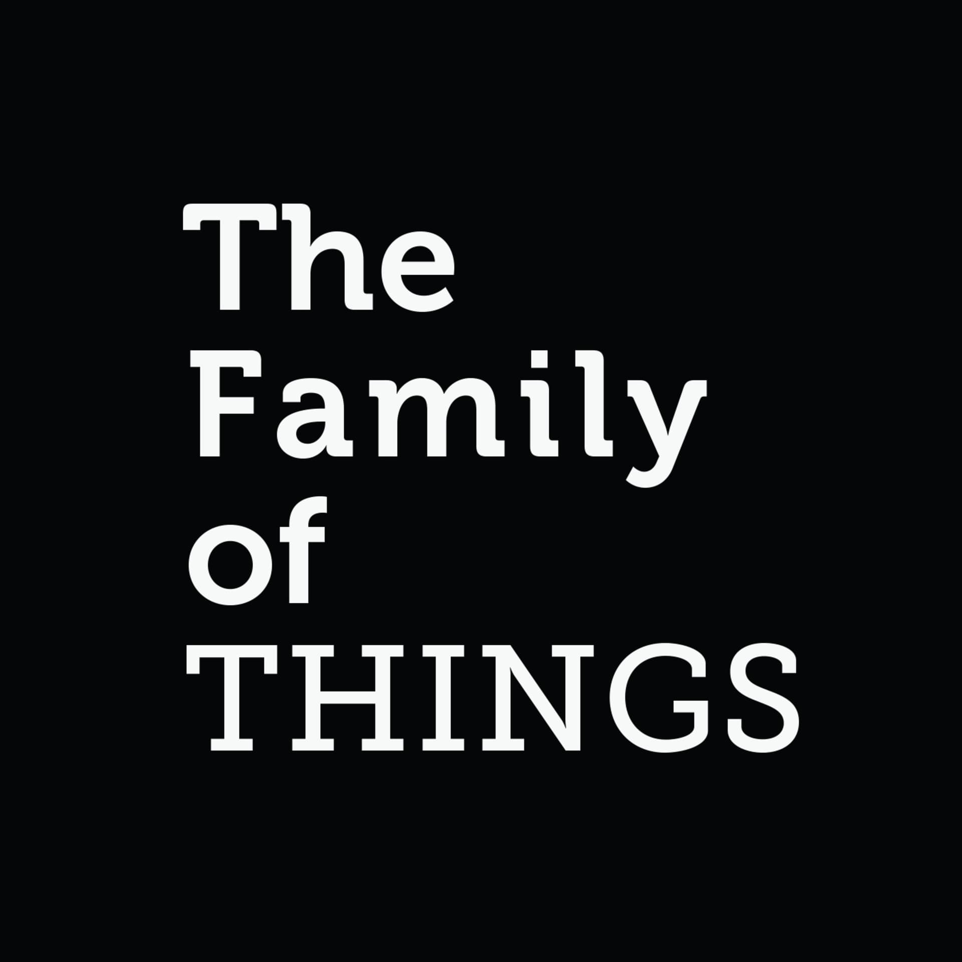 The Family of THINGS with Helen Shaw - Podcasts