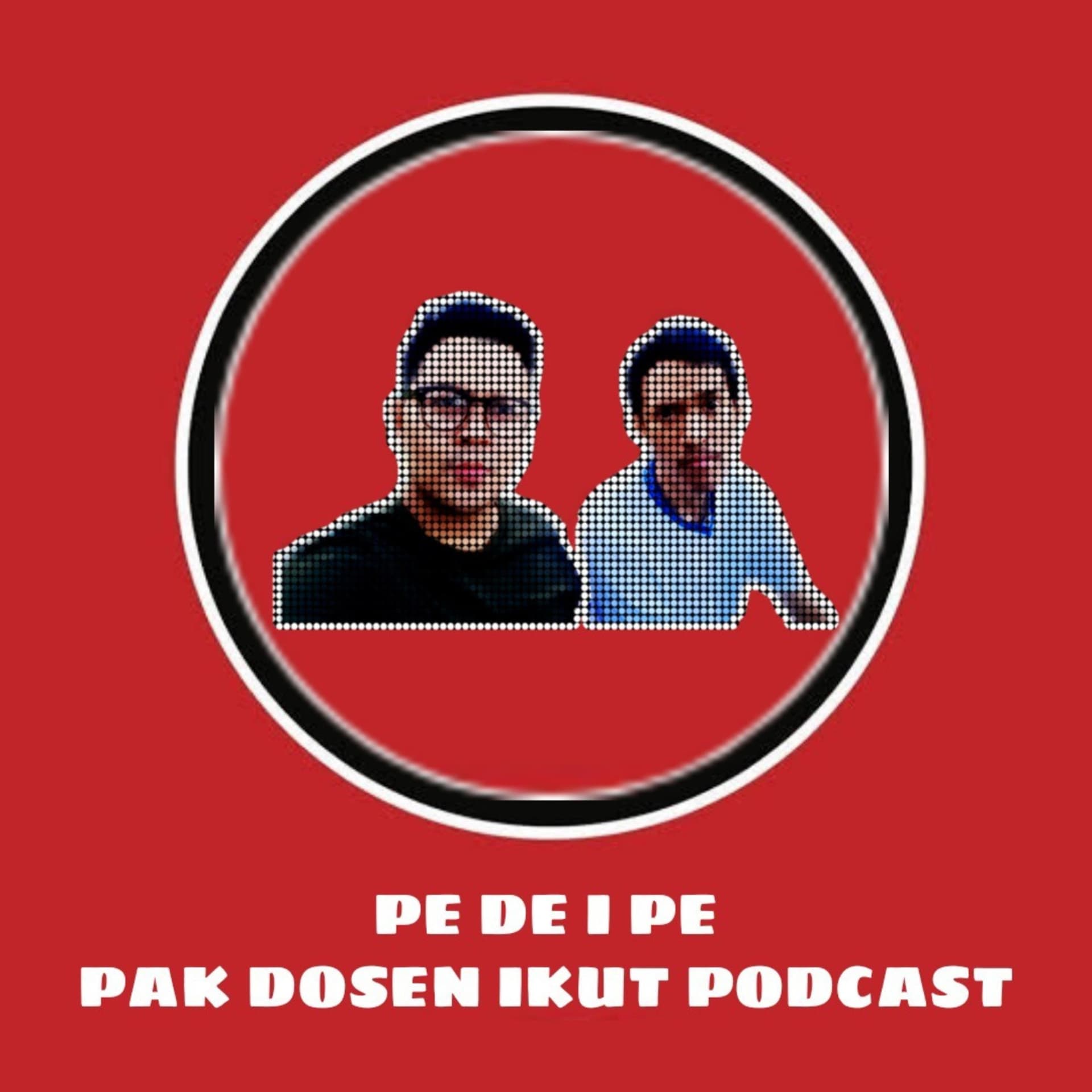 PE DE I PE (PAK DOSEN IKUT PODCAST) - Podcasts