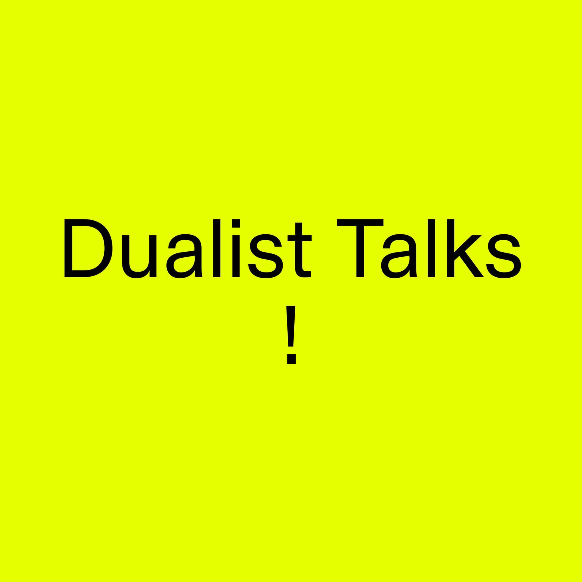 Dualist Talks - Podcasts