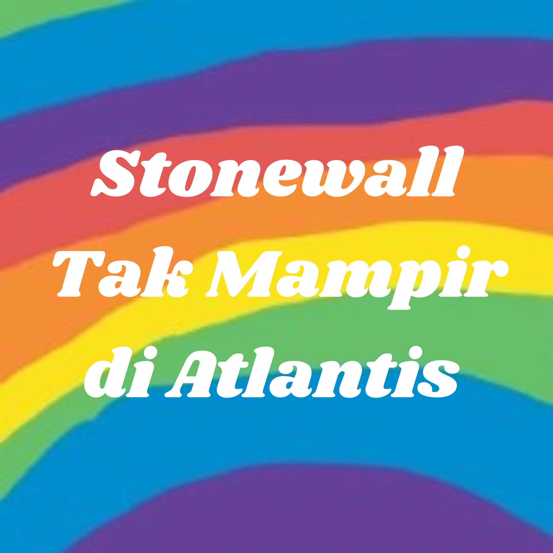 Stonewall Tak Mampir di Atlantis - Podcasts
