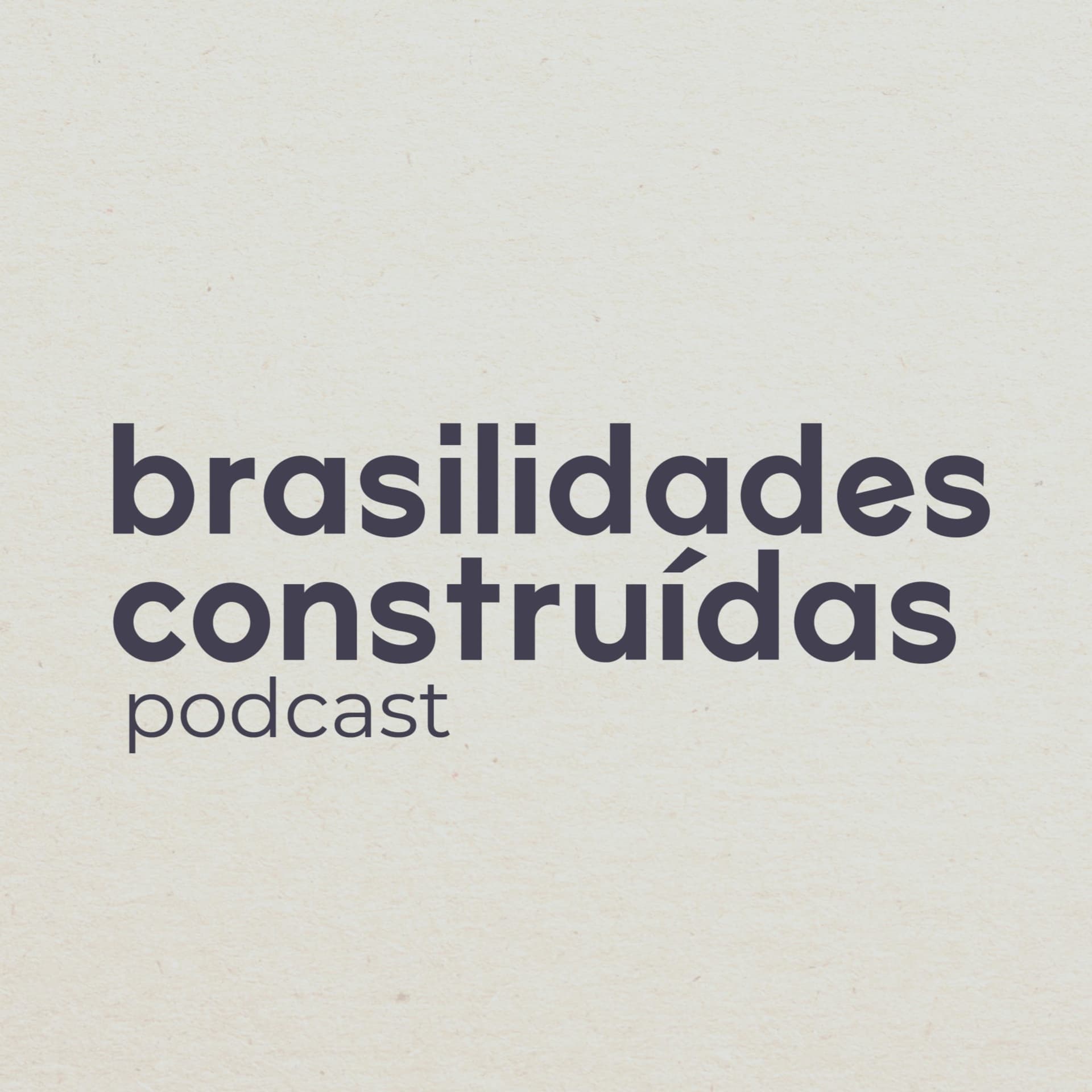 Brasilidades Construídas - Podcasts
