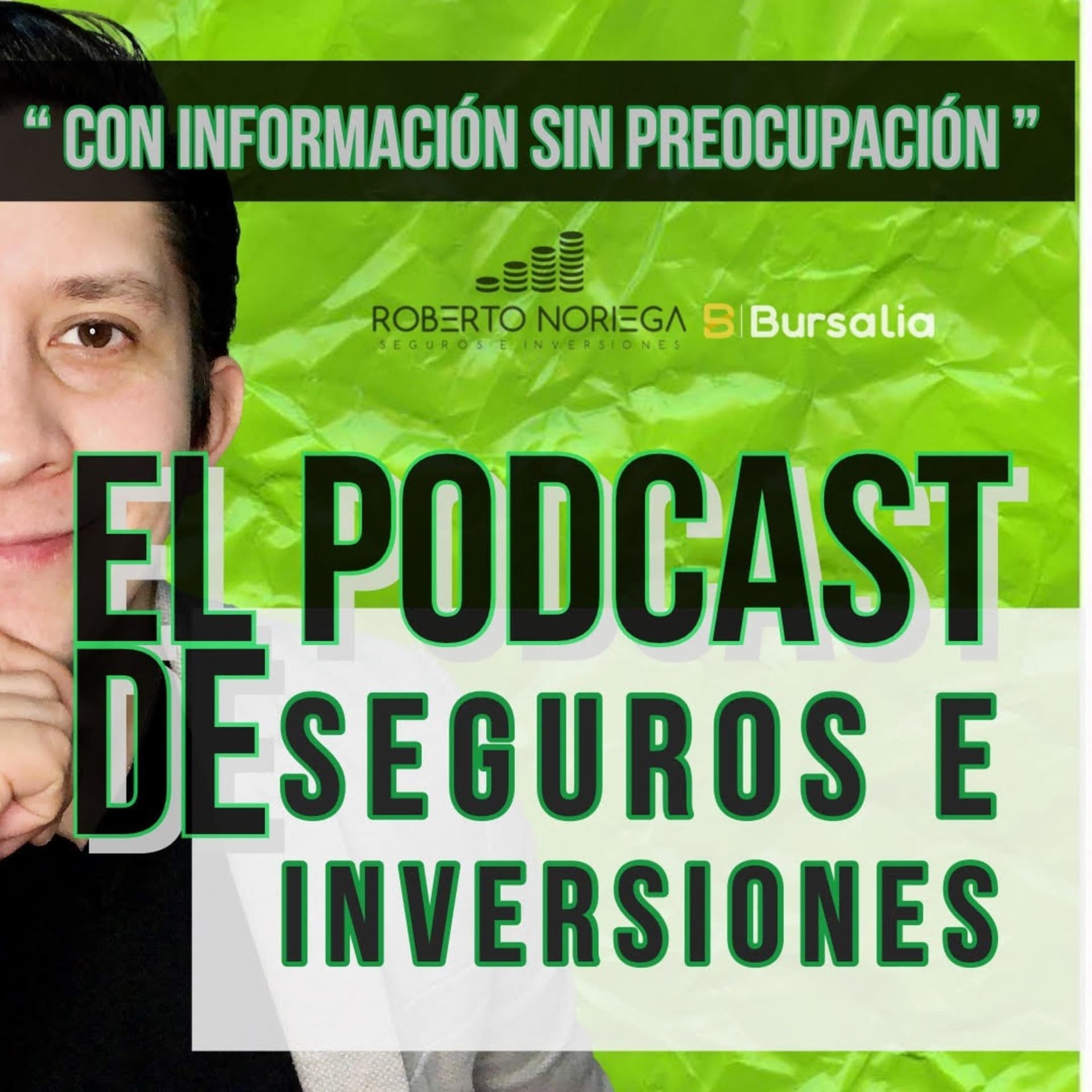 Con Información Sin Preocupación - EL PODCAST DE SEGUROS E INVERSIONES - Roberto Noriega - Podcasts
