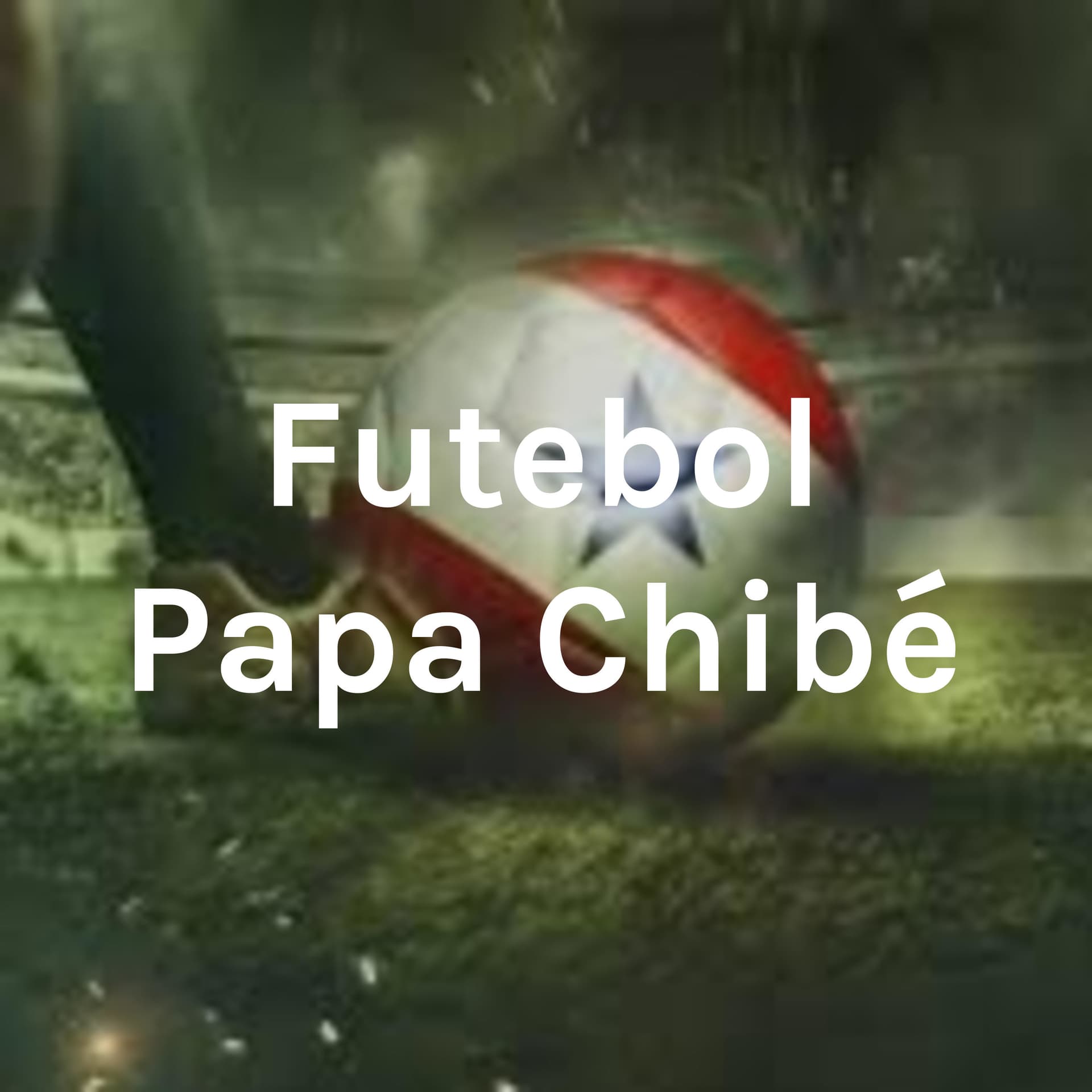 Futebol Papa Chibé - Podcasts