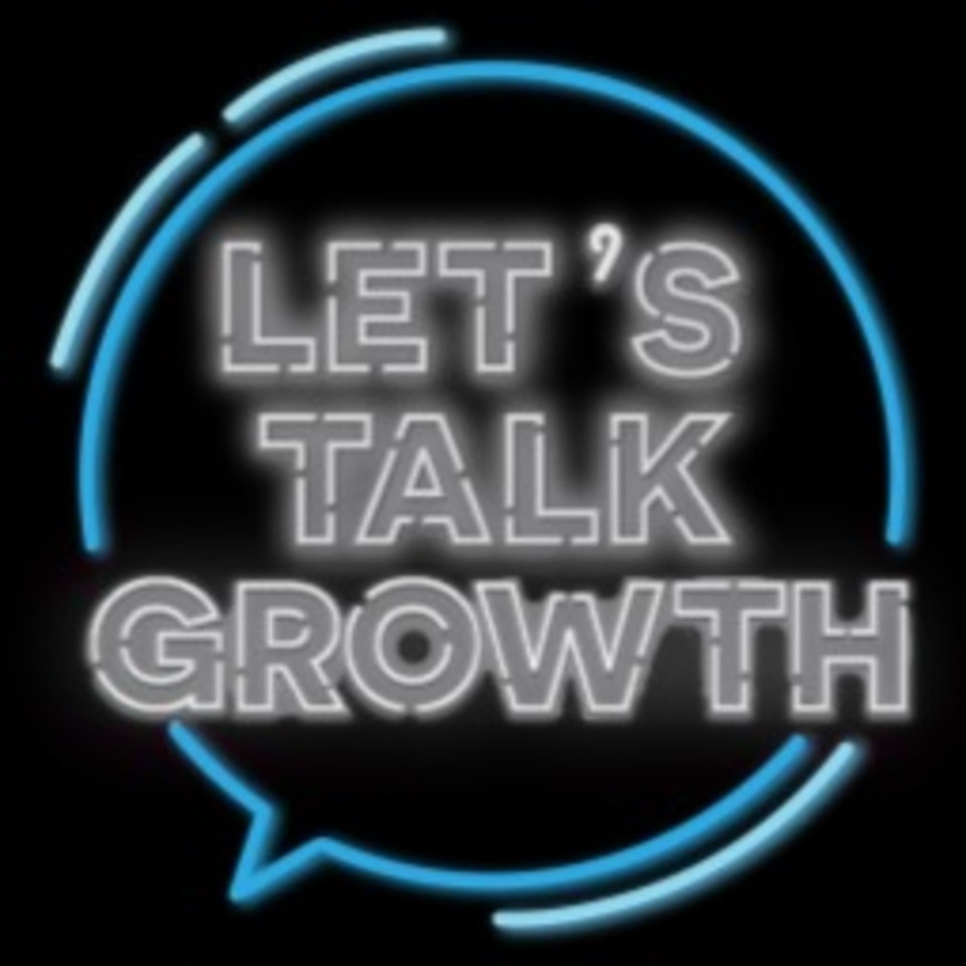 Let's Talk Growth - Podcasts