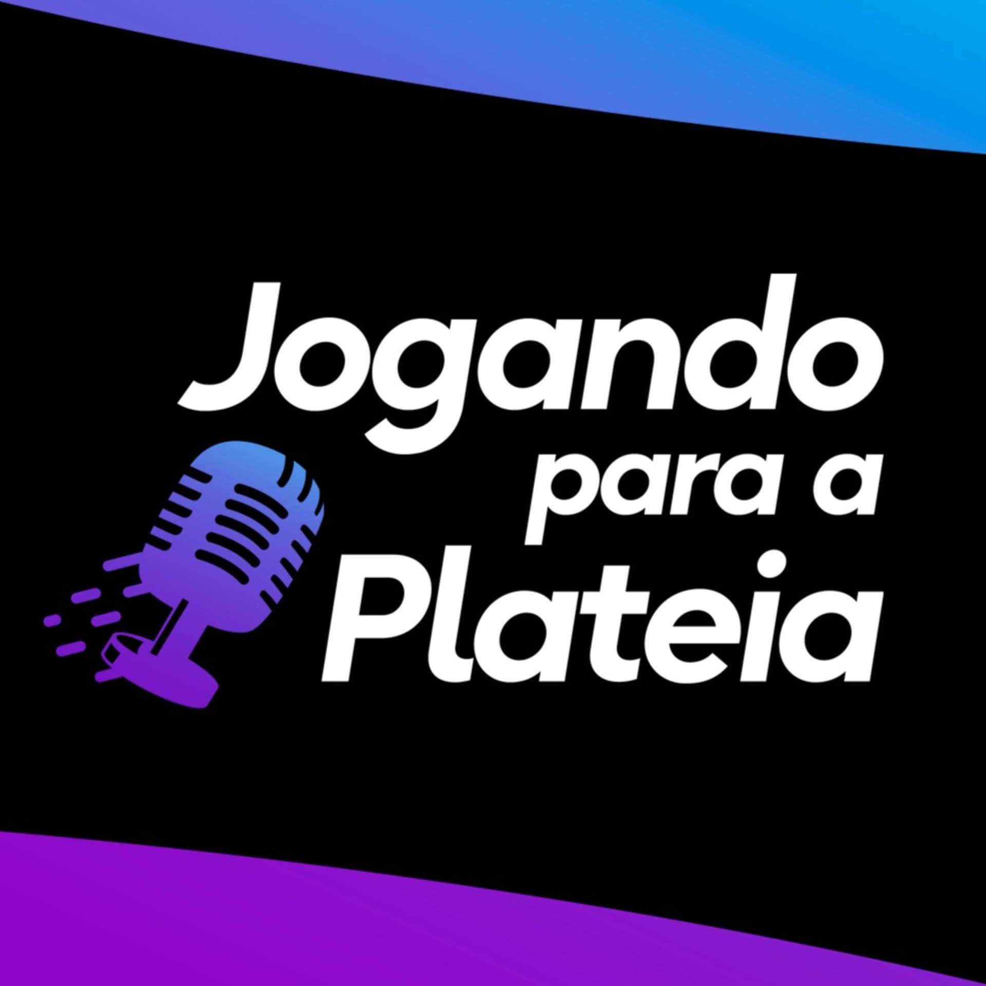 Jogando para a Plateia - Podcasts