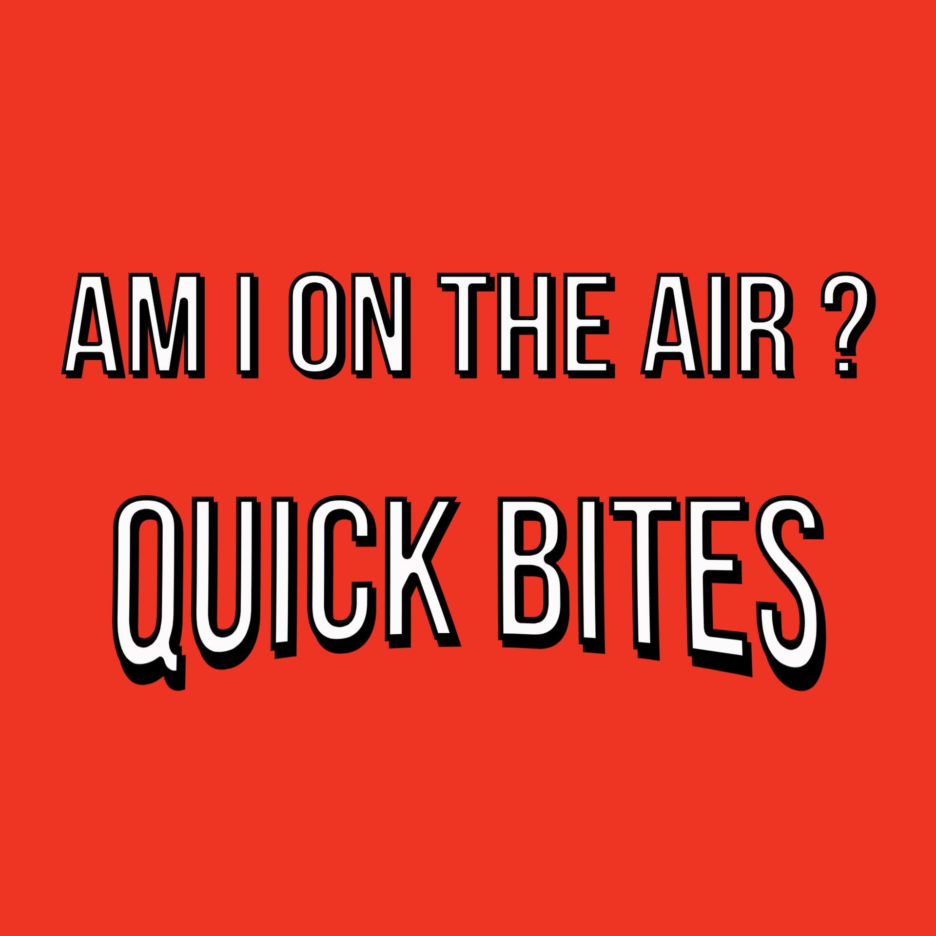 Am I On The Air? - Quick Bites - Podcasts
