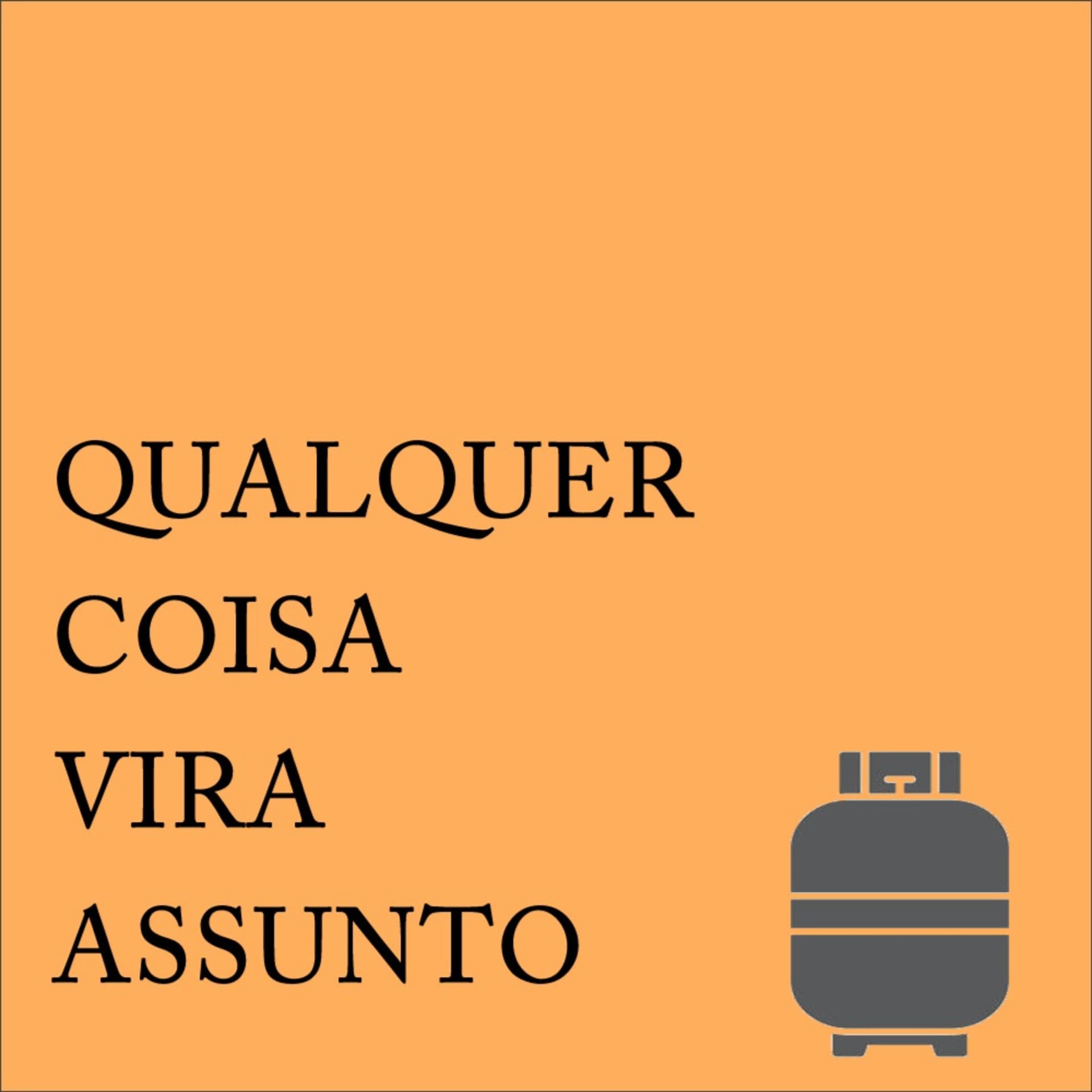 Qualquer Coisa Vira Assunto - Podcasts