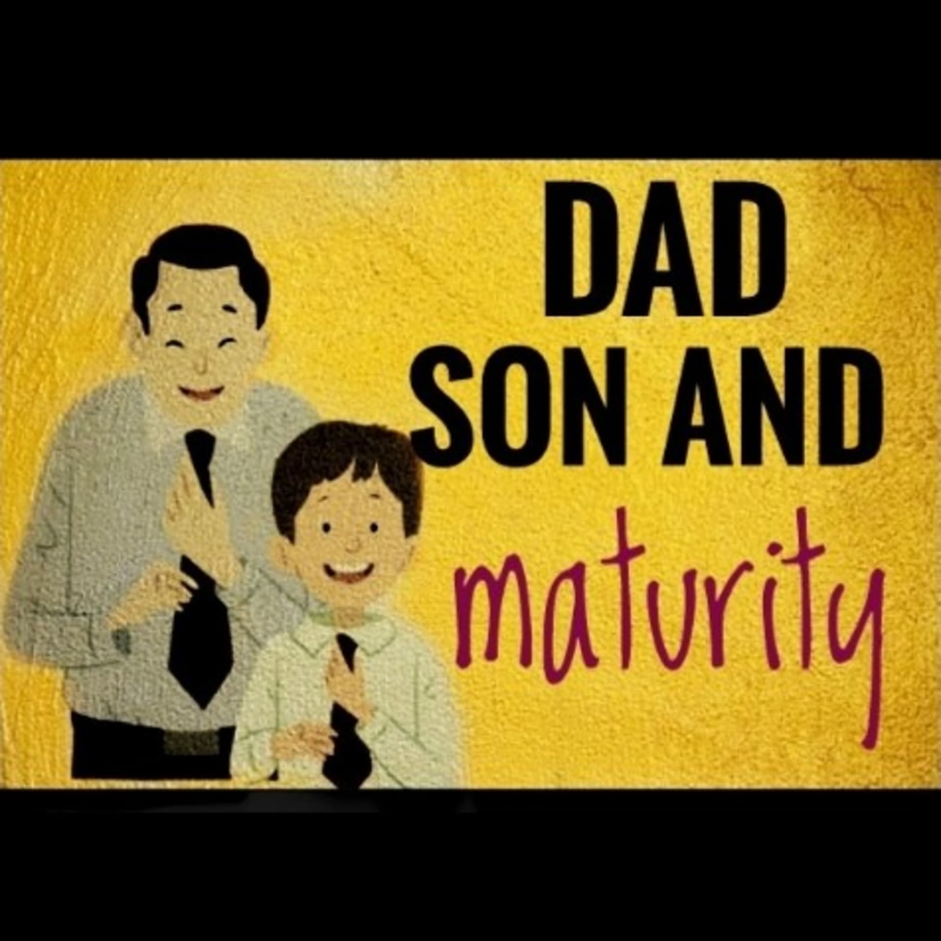 Dad Son And Maturity - Podcasts