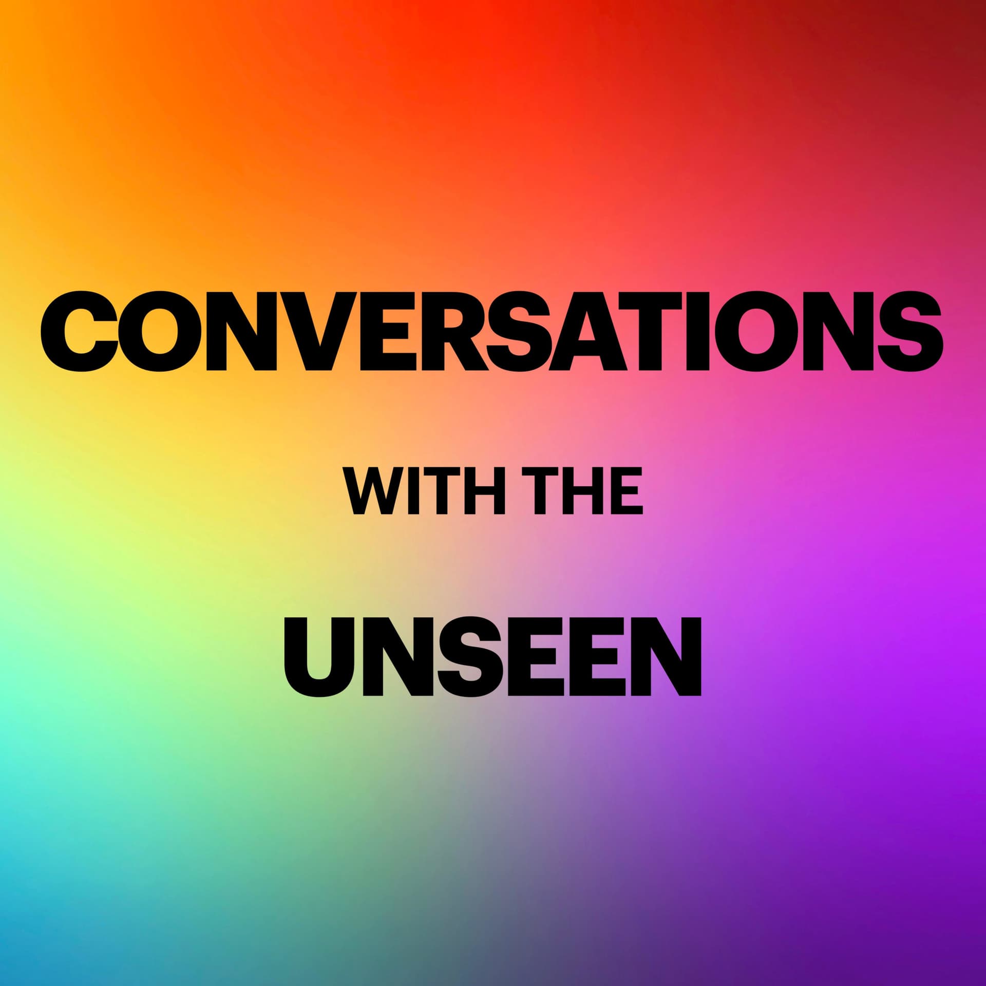 Conversations with the Unseen - Podcasts