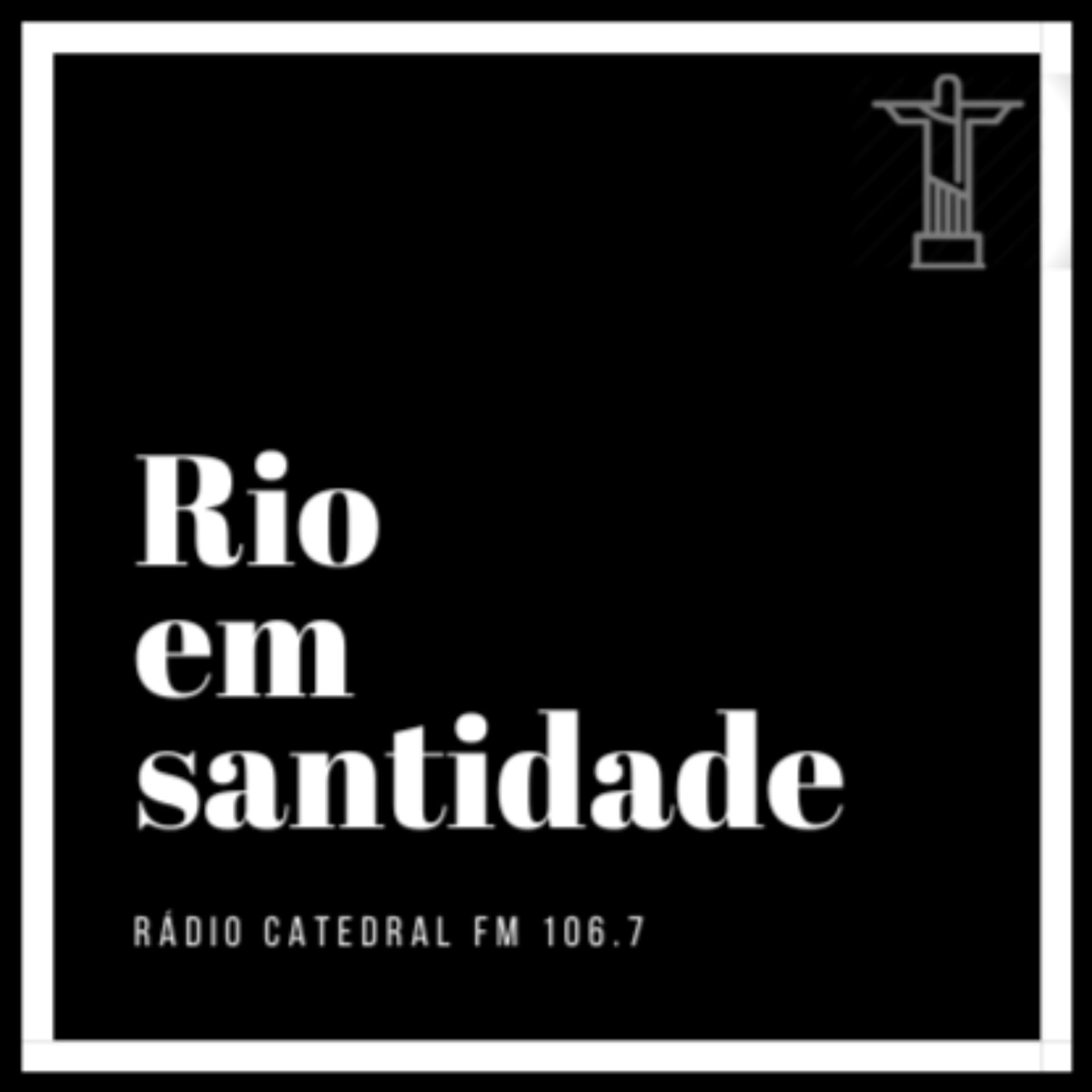 Rio em Santidade - Rádio Catedral FM 106,7 - Podcasts