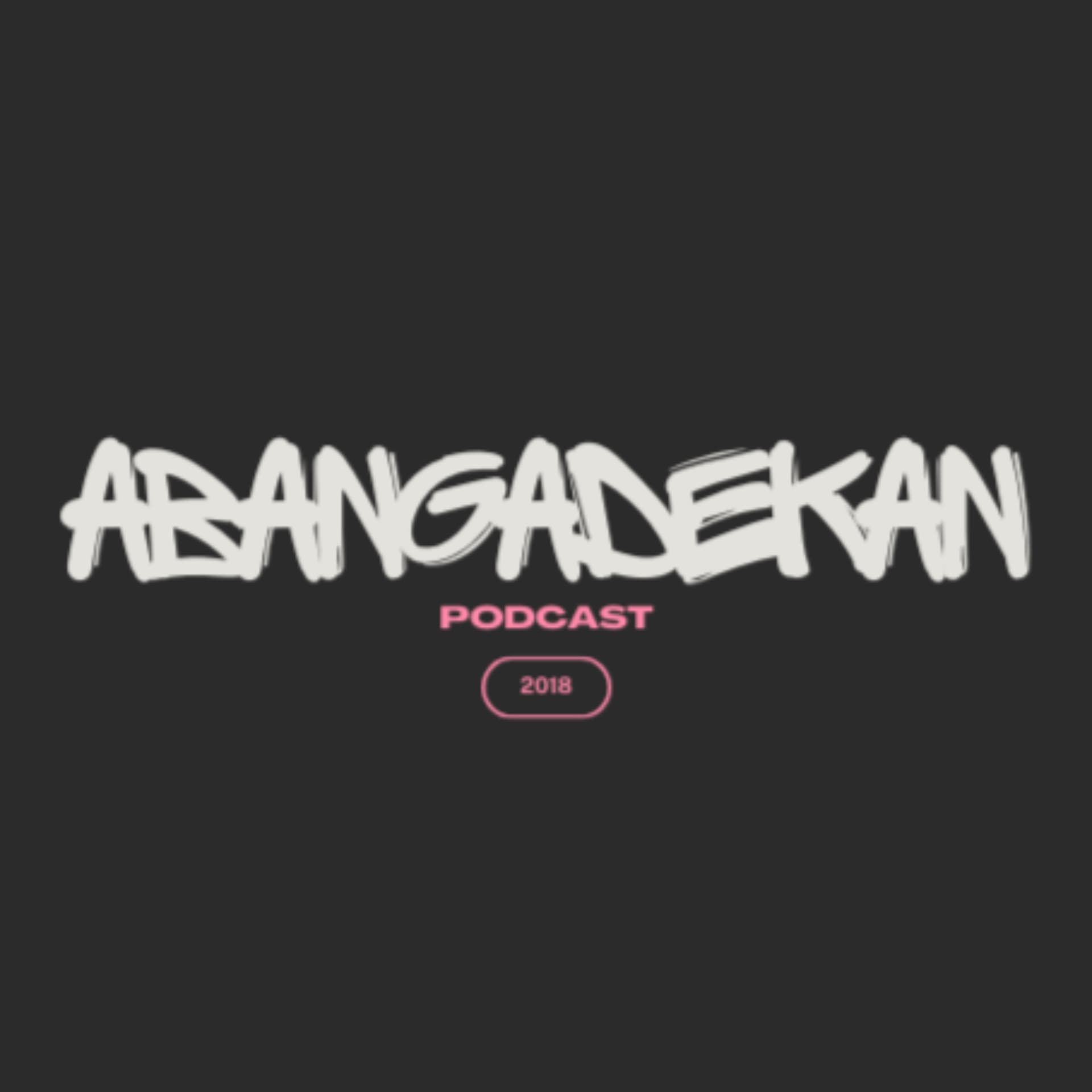 Abangadekan Podcast - Podcasts