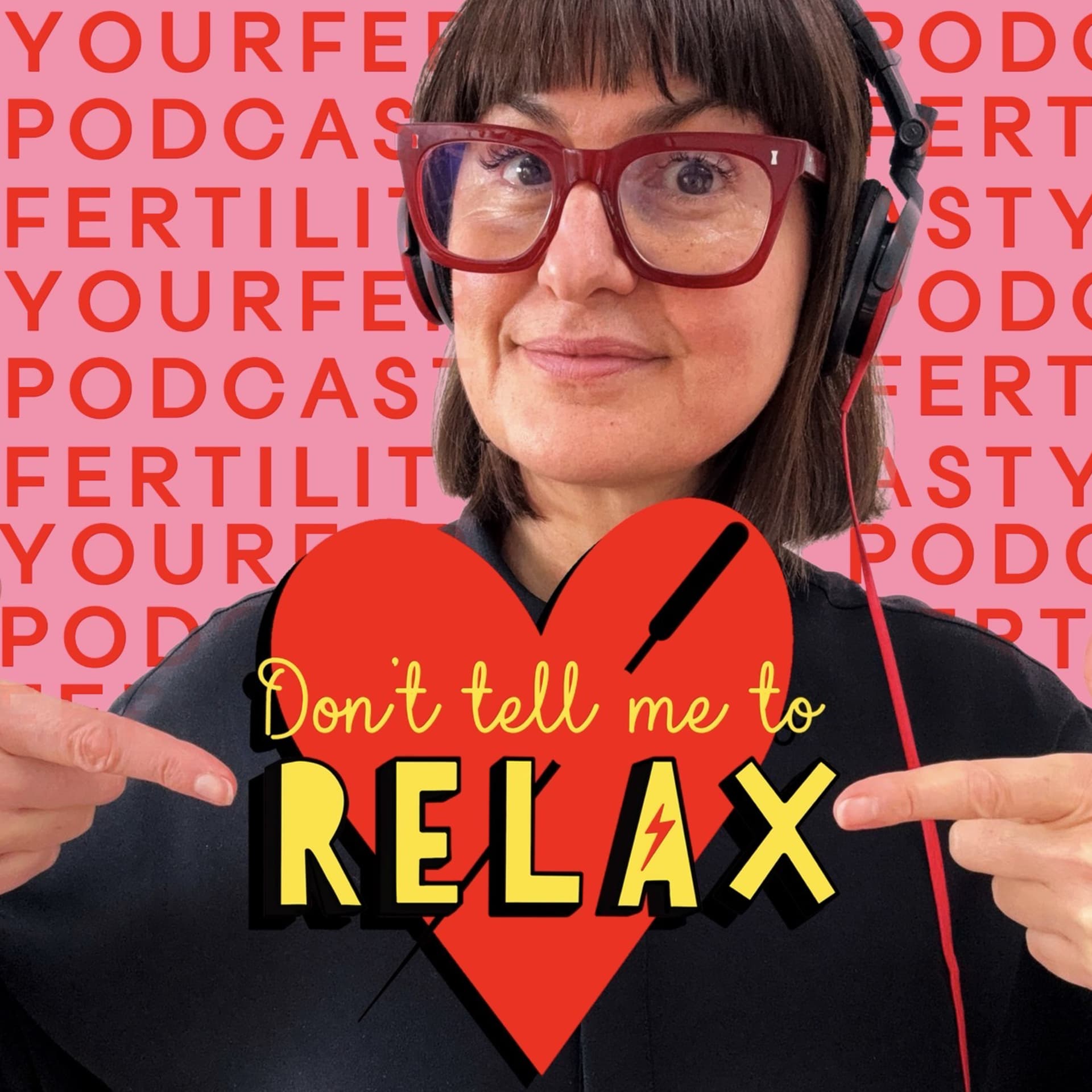 Don't Tell Me To RELAX- Your Fertility Podcast - Podcasts