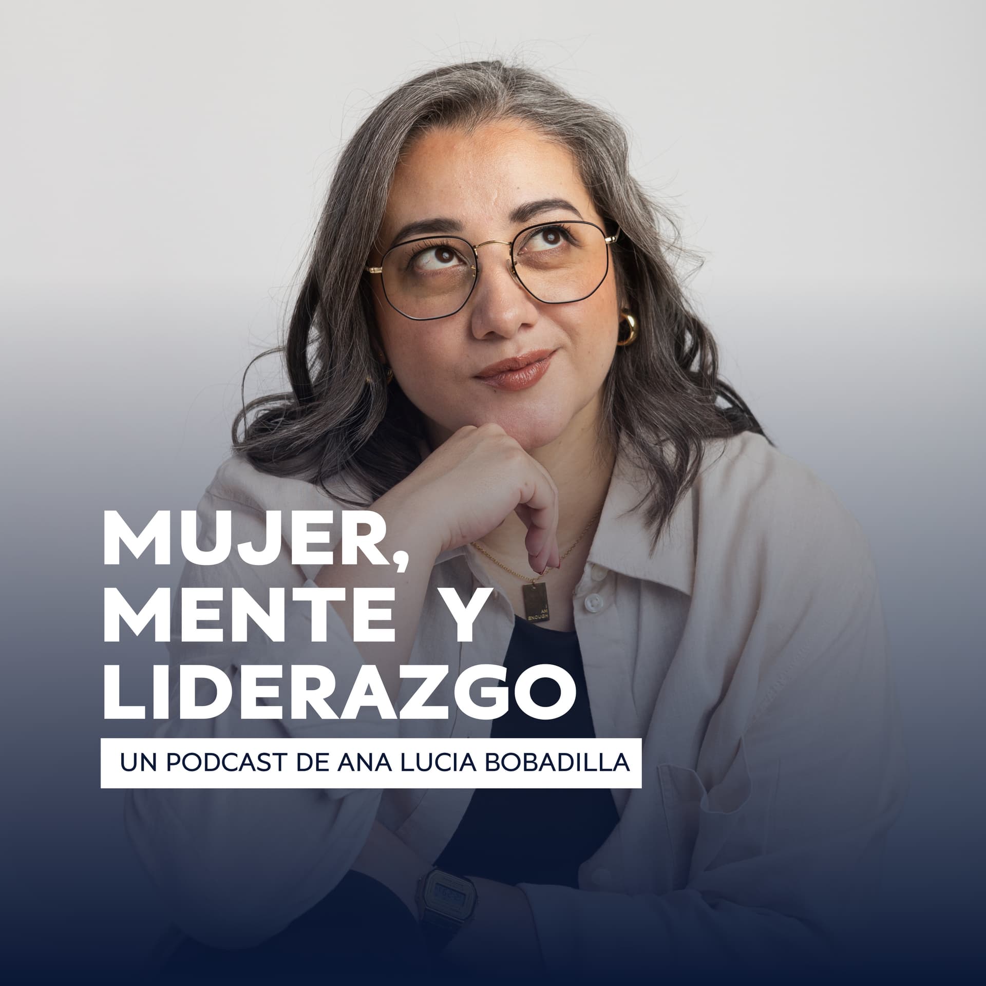 Mujer Mente y Liderazgo Con Ana Lucía Bobadilla - Podcasts