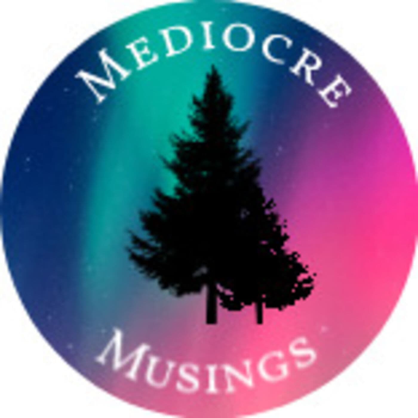 Mediocre Musings - Podcasts