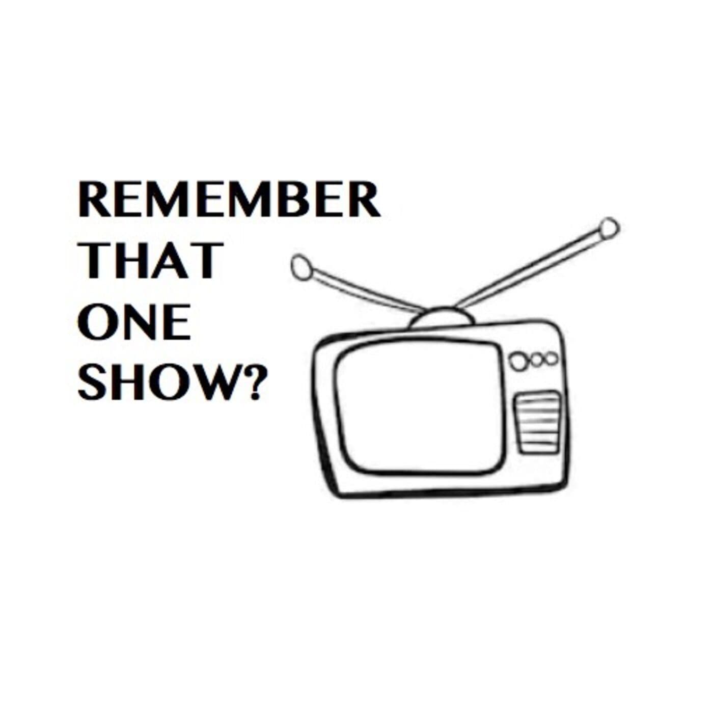 Remember That One Show? - Podcasts
