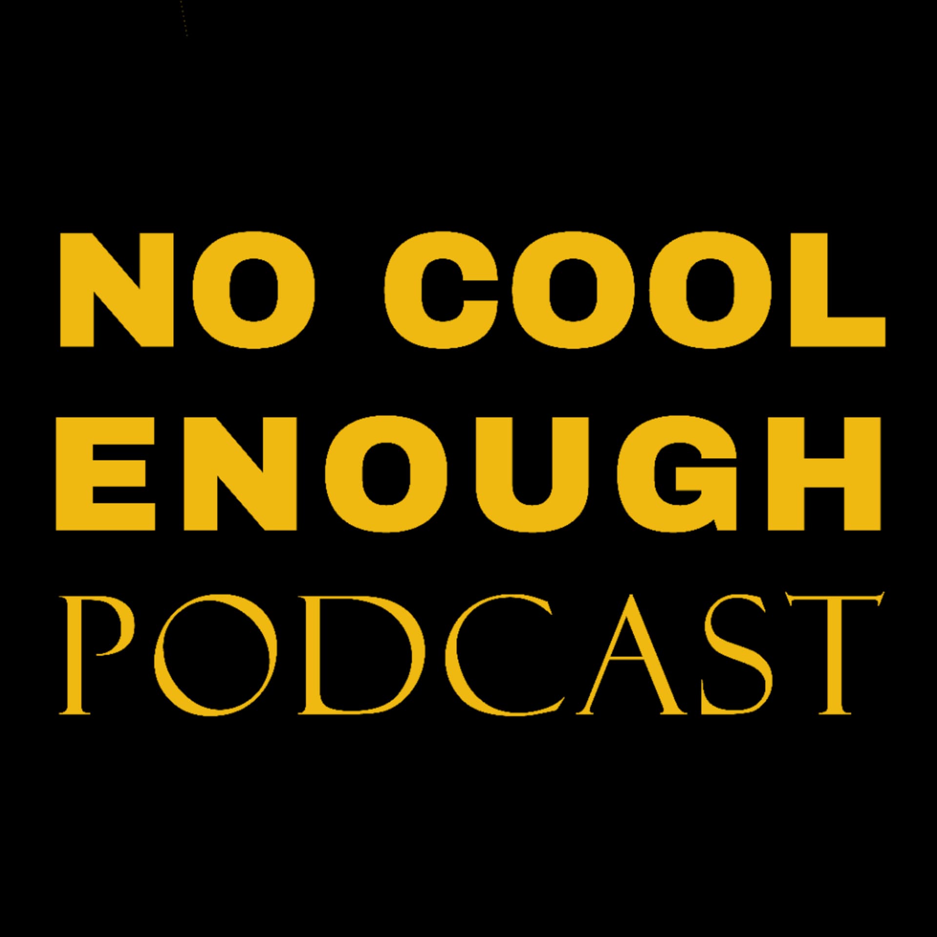 No Cool Enough - Podcasts
