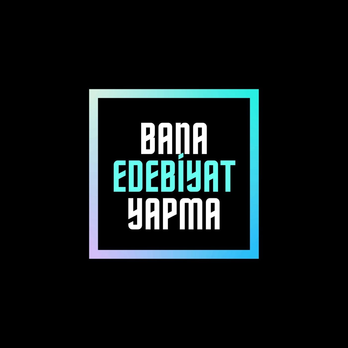 Bana Edebiyat Yapma (Türkçe Podcast) - Podcasts