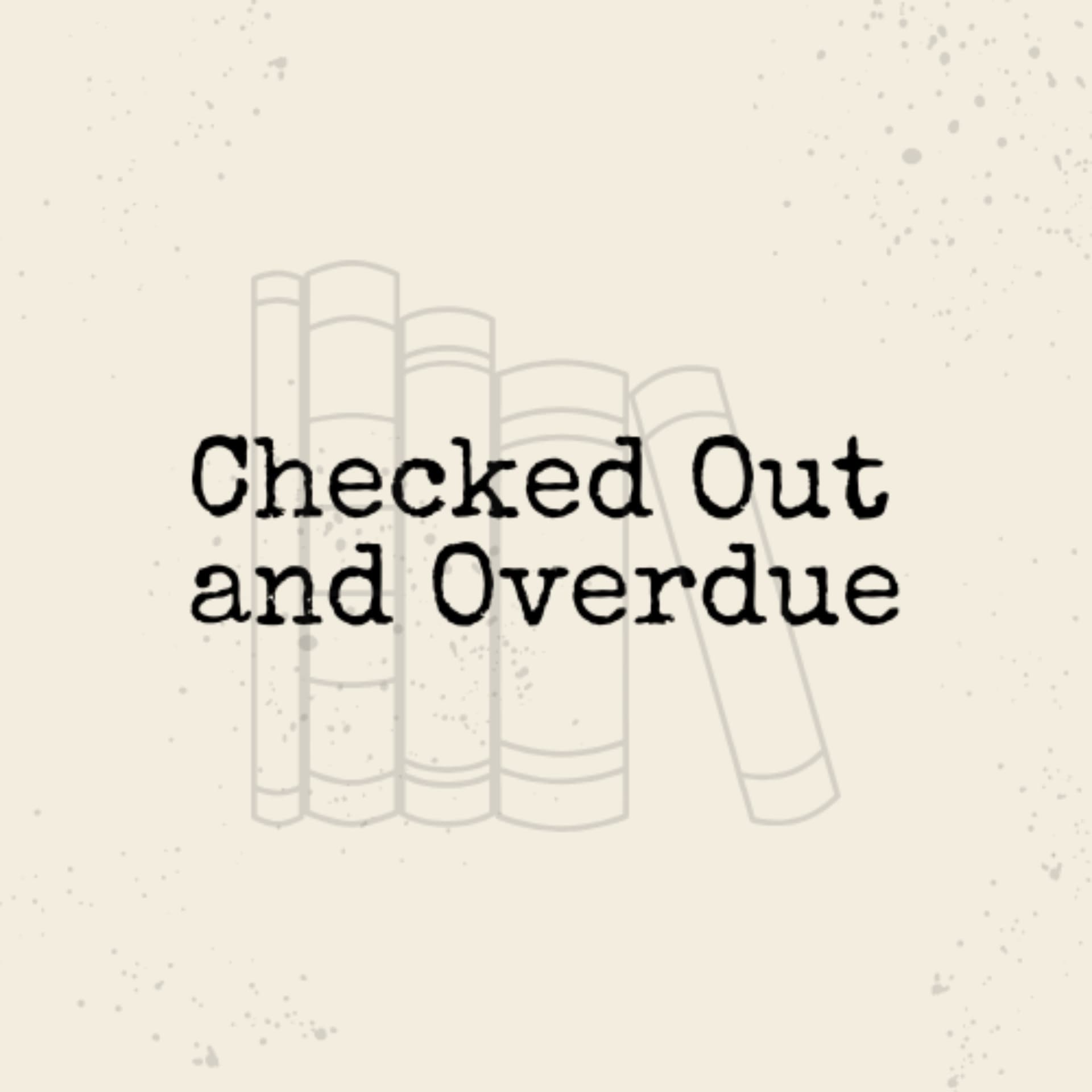 Checked Out and Overdue - Podcasts