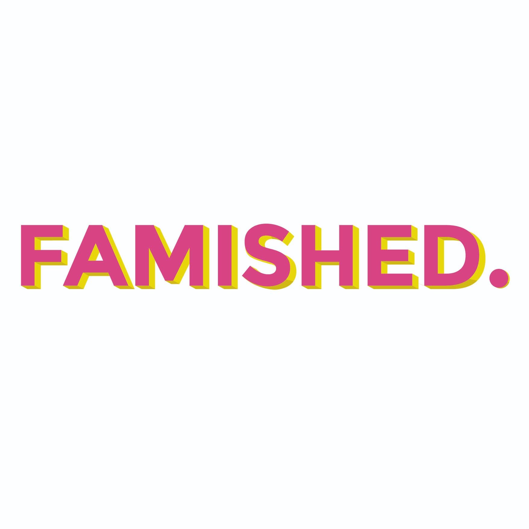 F A M I S H E D - Podcasts