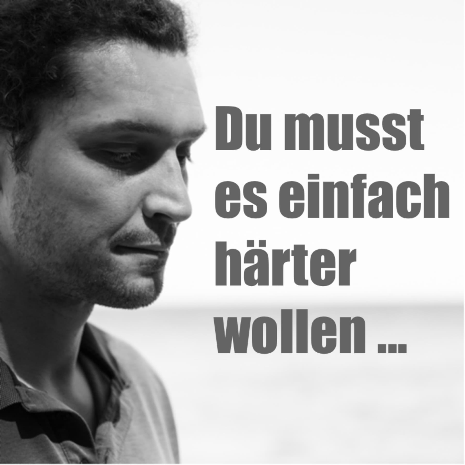 Du musst es einfach härter wollen - Podcasts