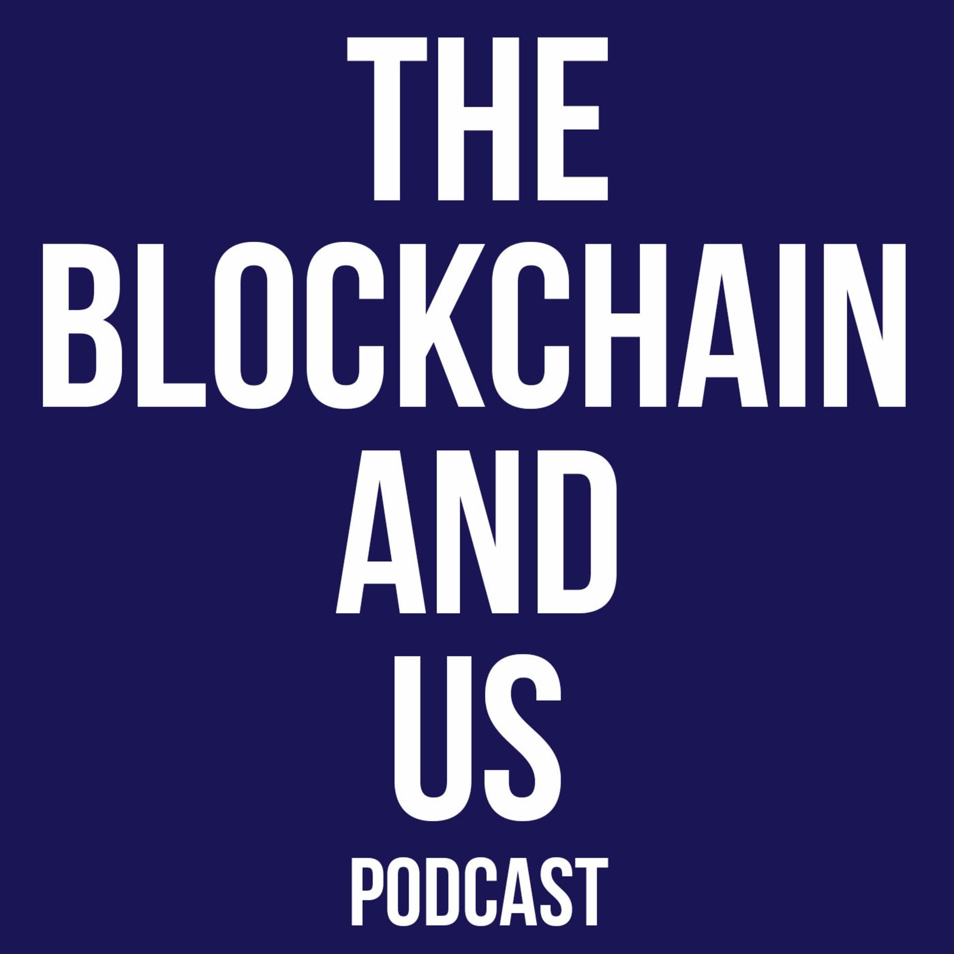 The Blockchain and Us: Conversations about the brave new world of blockchains, cryptoassets, and the - Podcasts