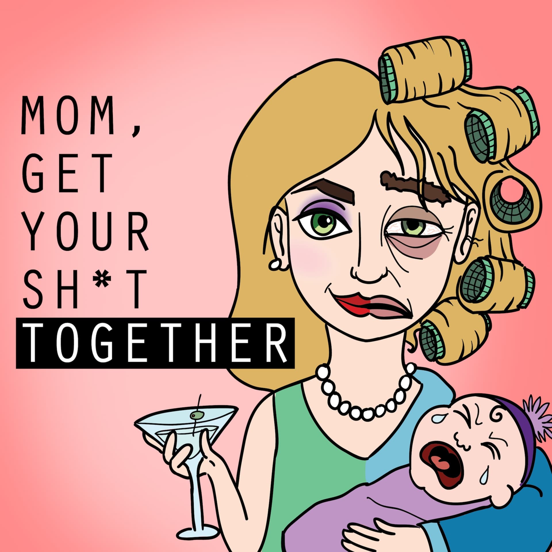 Mom, Get Your SH*T Together - Podcasts
