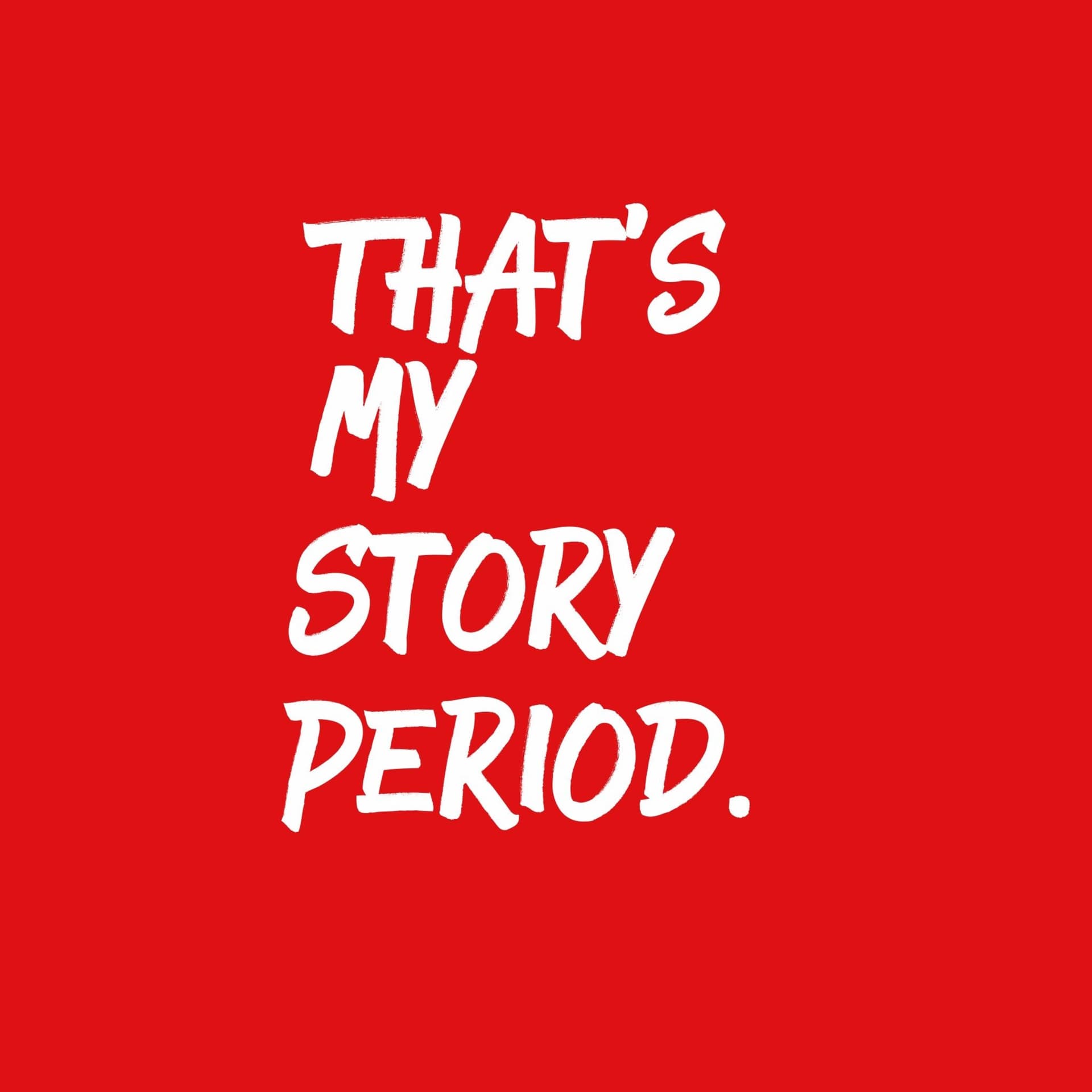 That's My Story, Period. - Podcasts