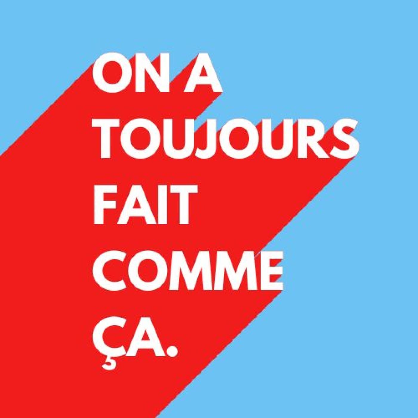 On a toujours fait comme ça - Podcasts