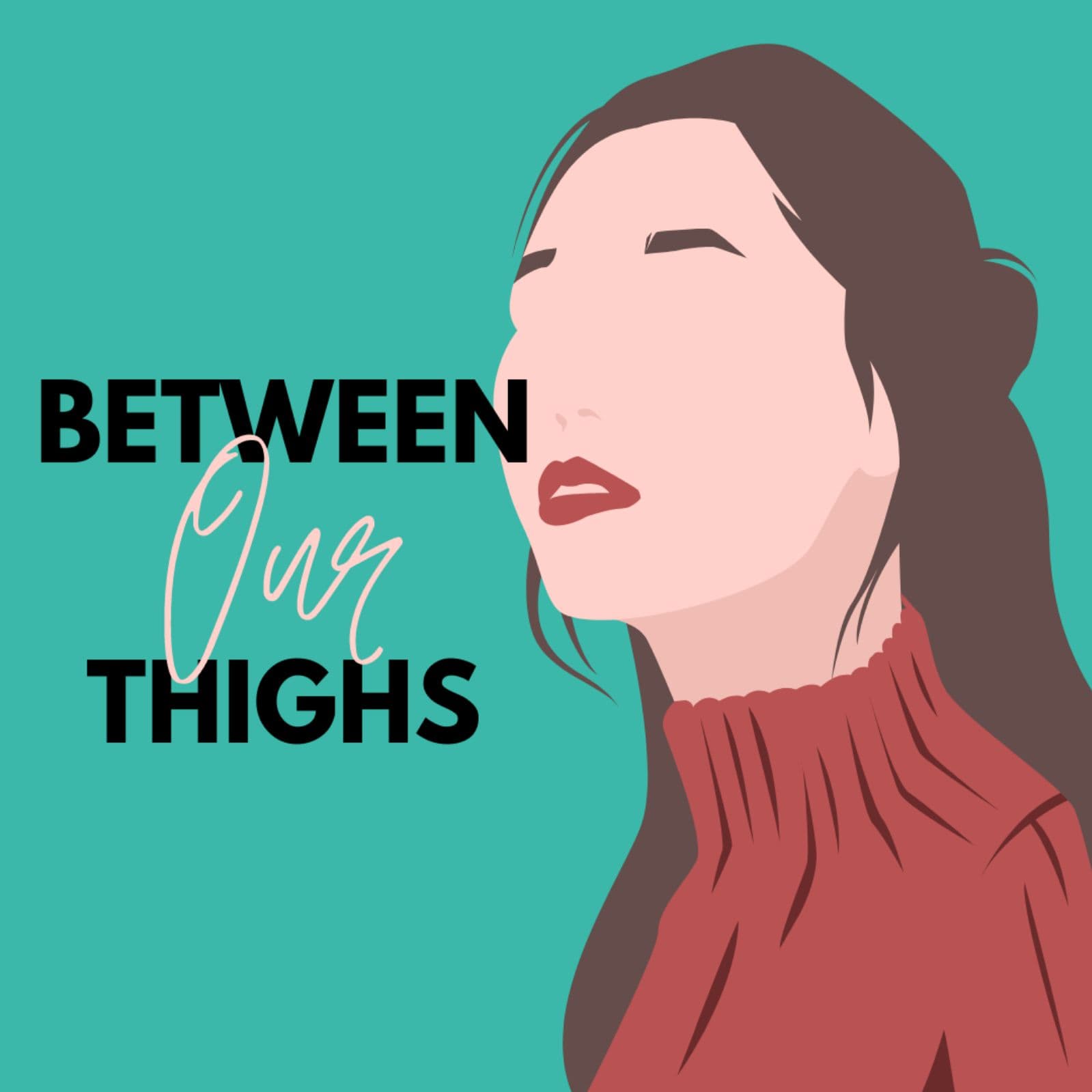 Between Our Thighs - Podcasts