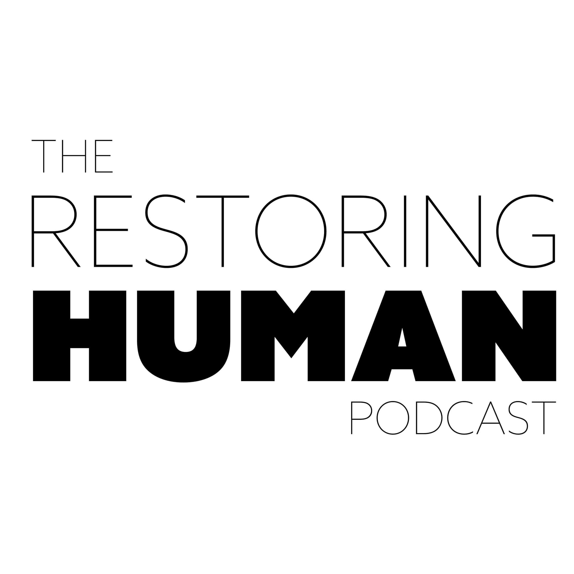 Restoring Human - Podcasts