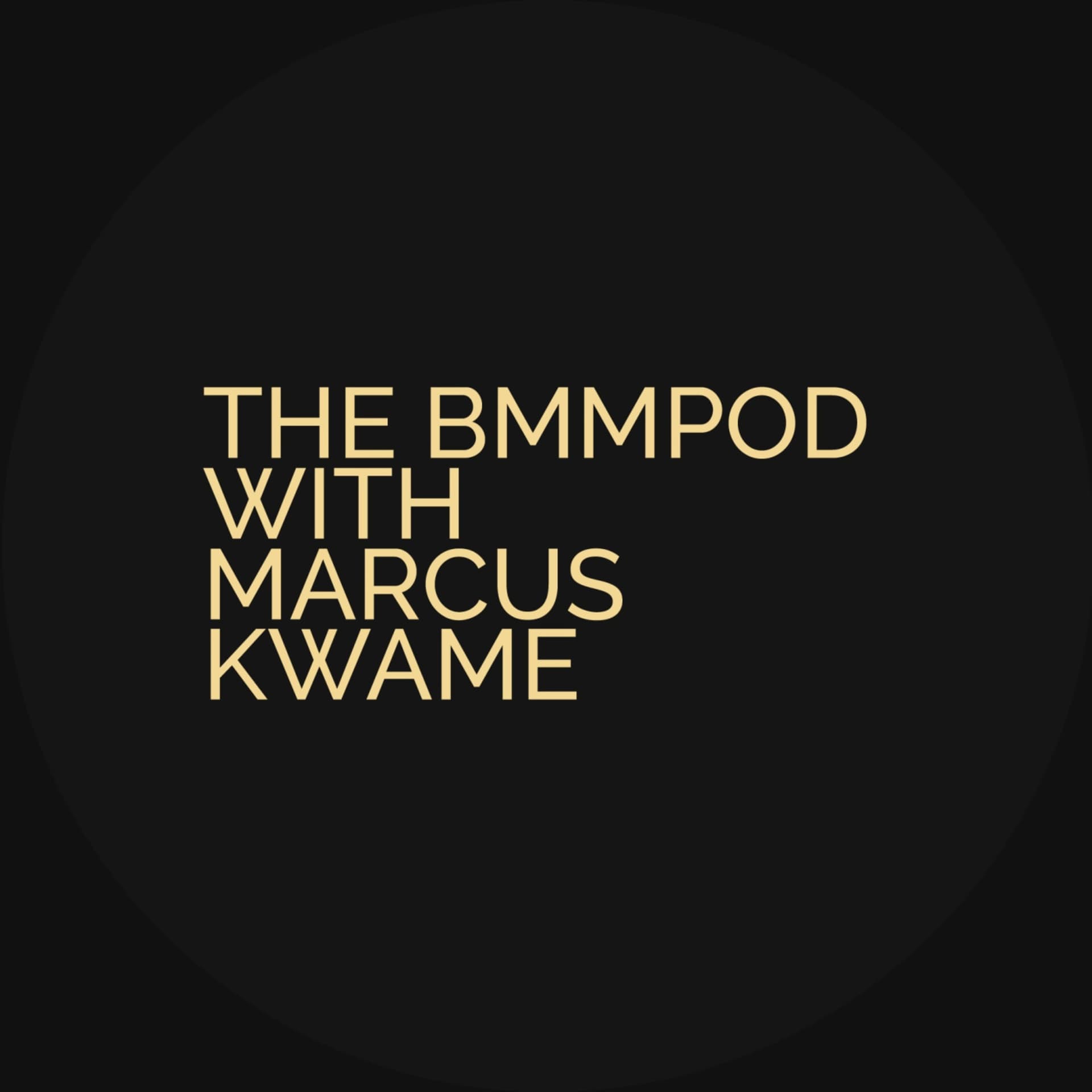 The BMMPOD with Marcus Kwame - Podcasts