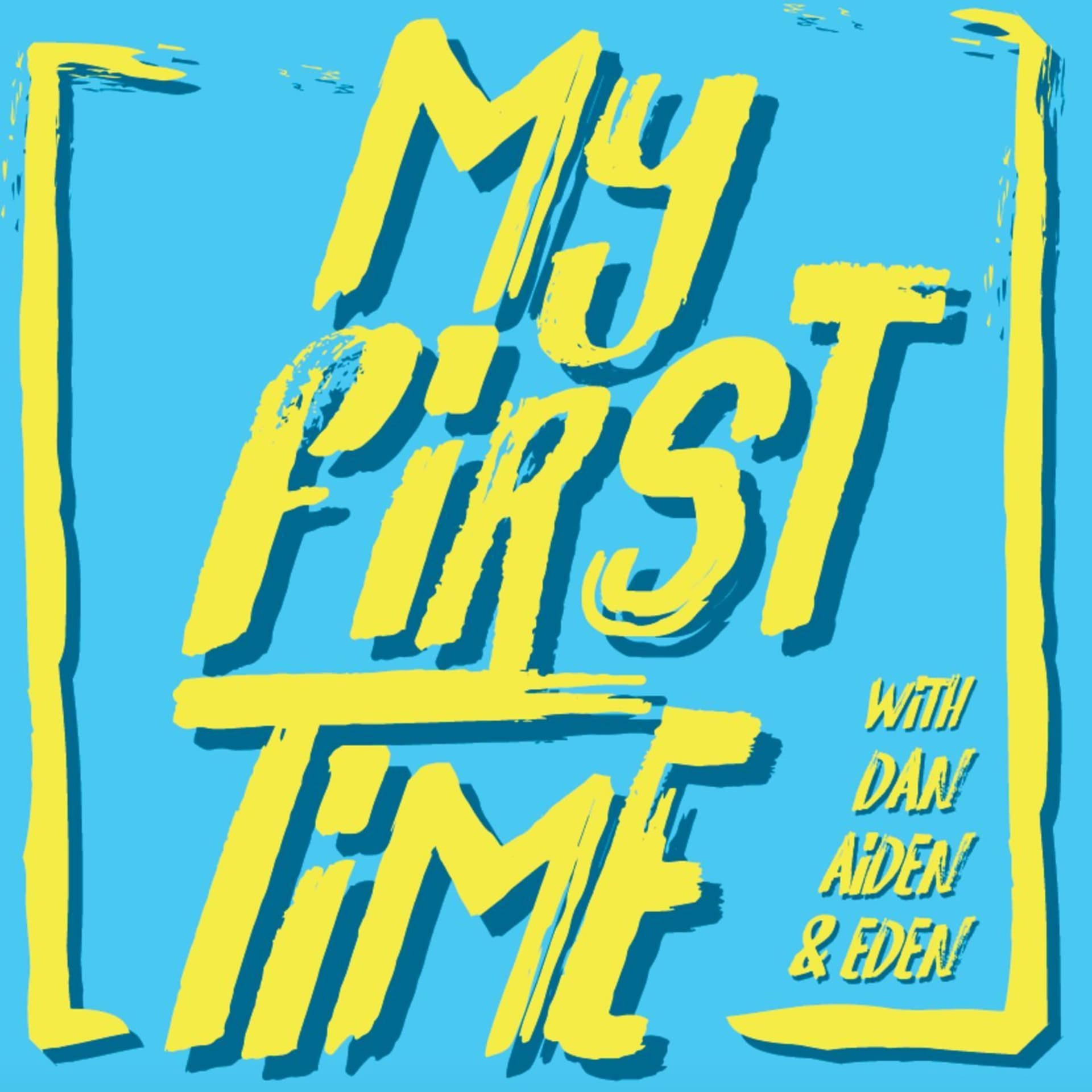 My First Time - Pop Culture Podcast - Podcasts