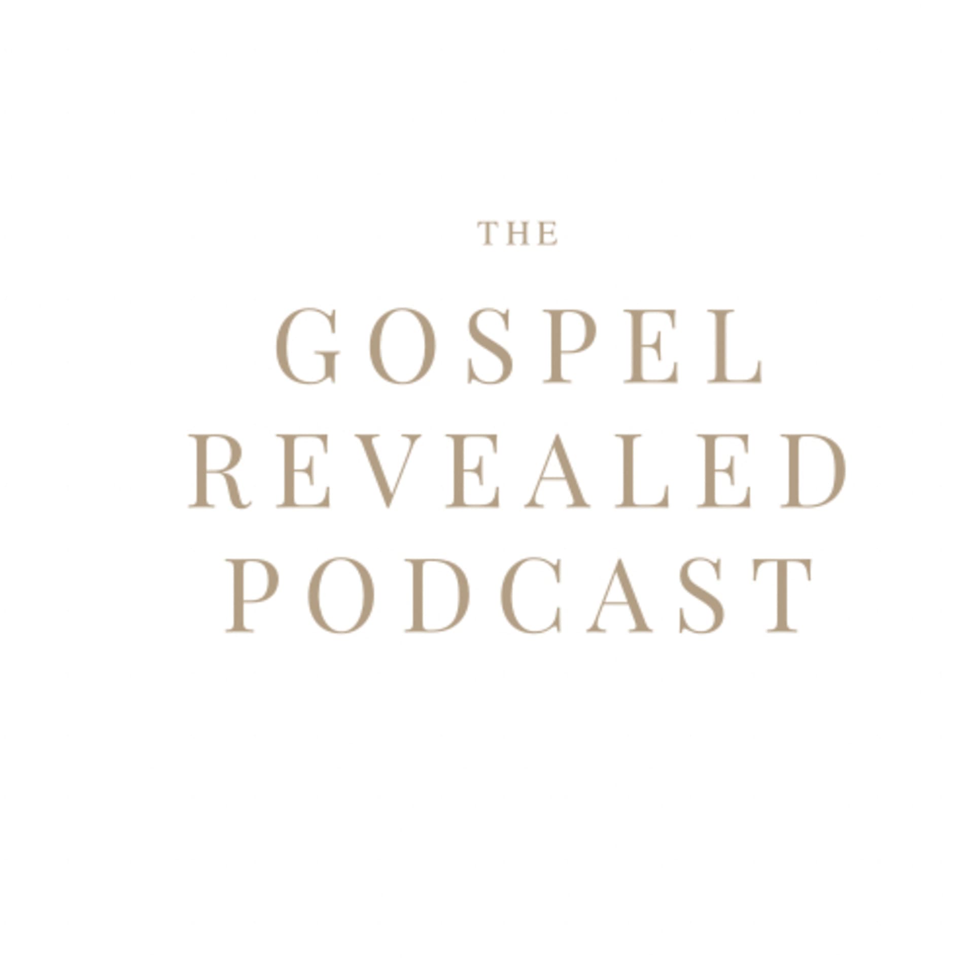 THE GOSPEL REVEALED - Podcasts