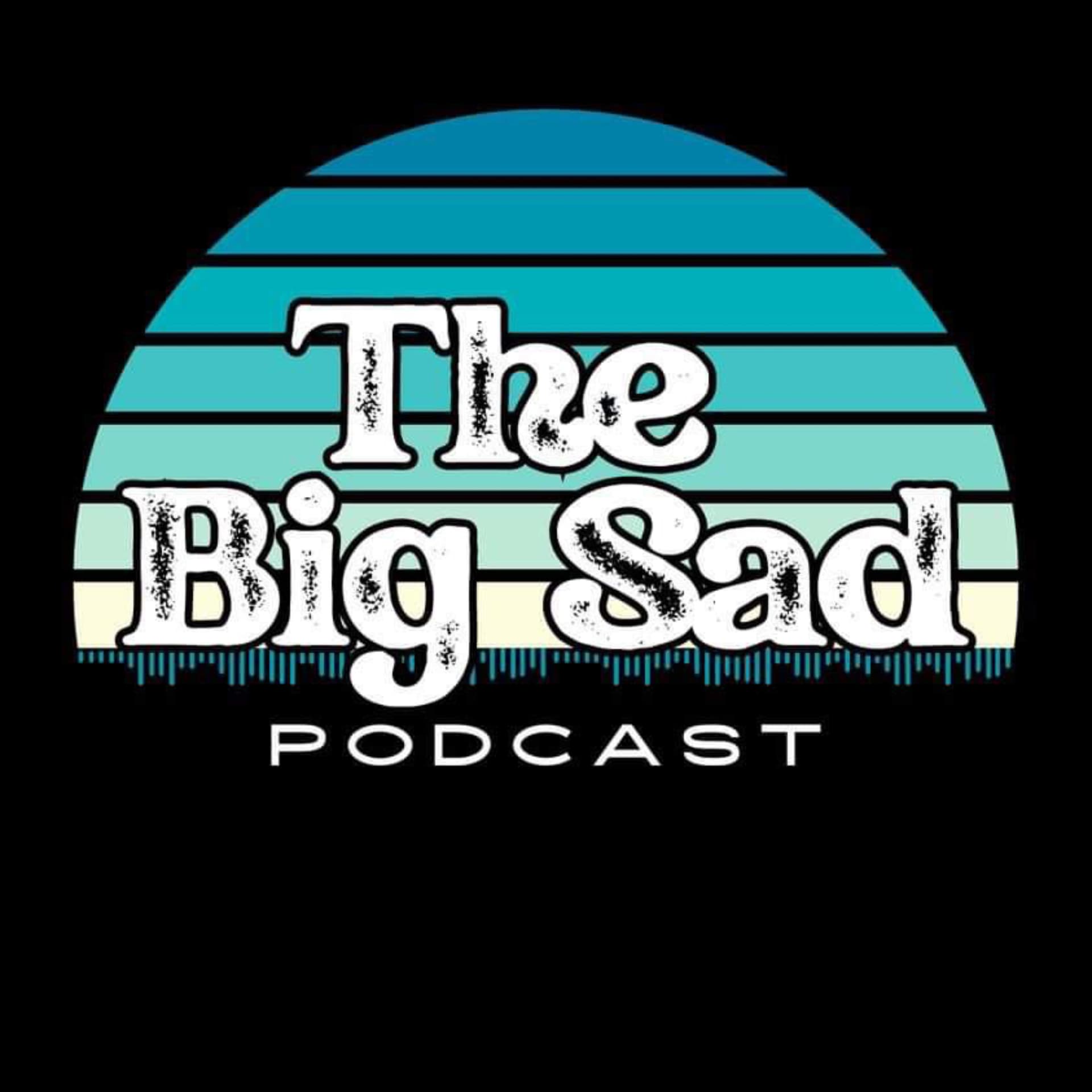 The Big Sad Podcast - Podcasts