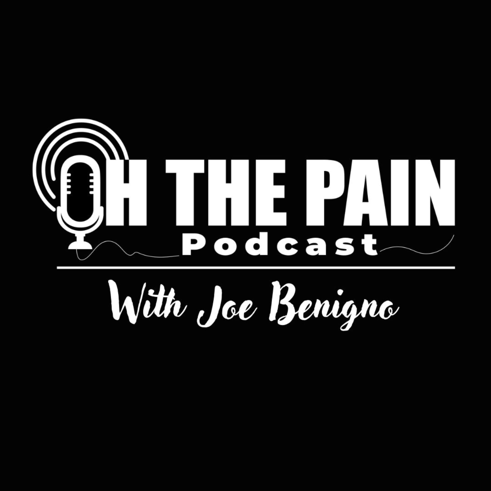 Oh the Pain Podcast with Joe Benigno - Podcasts