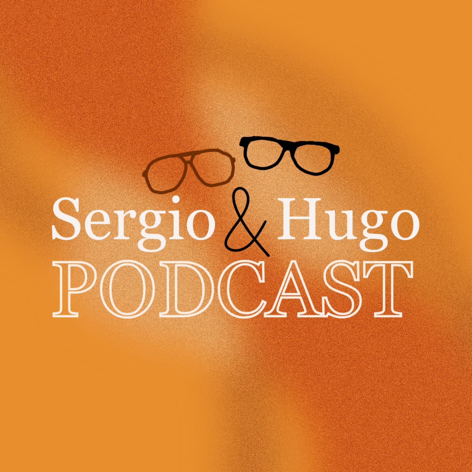 Sergio & Hugo - Podcasts