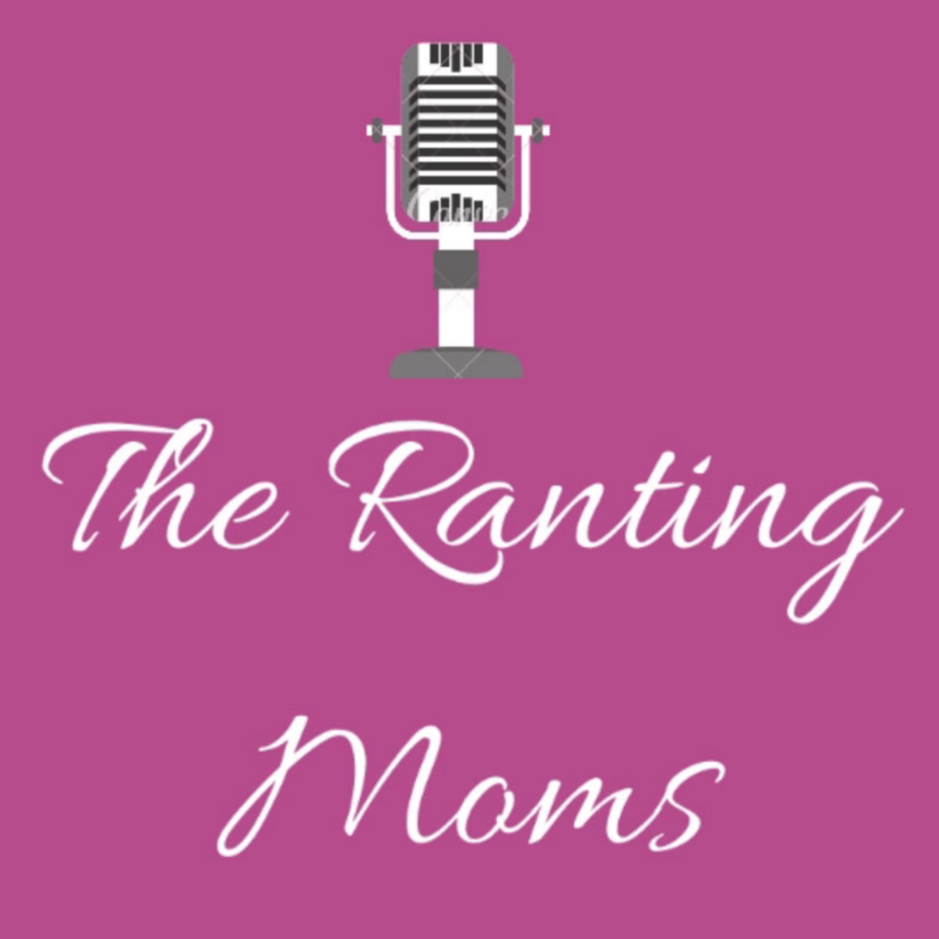 The Ranting Moms - Podcasts