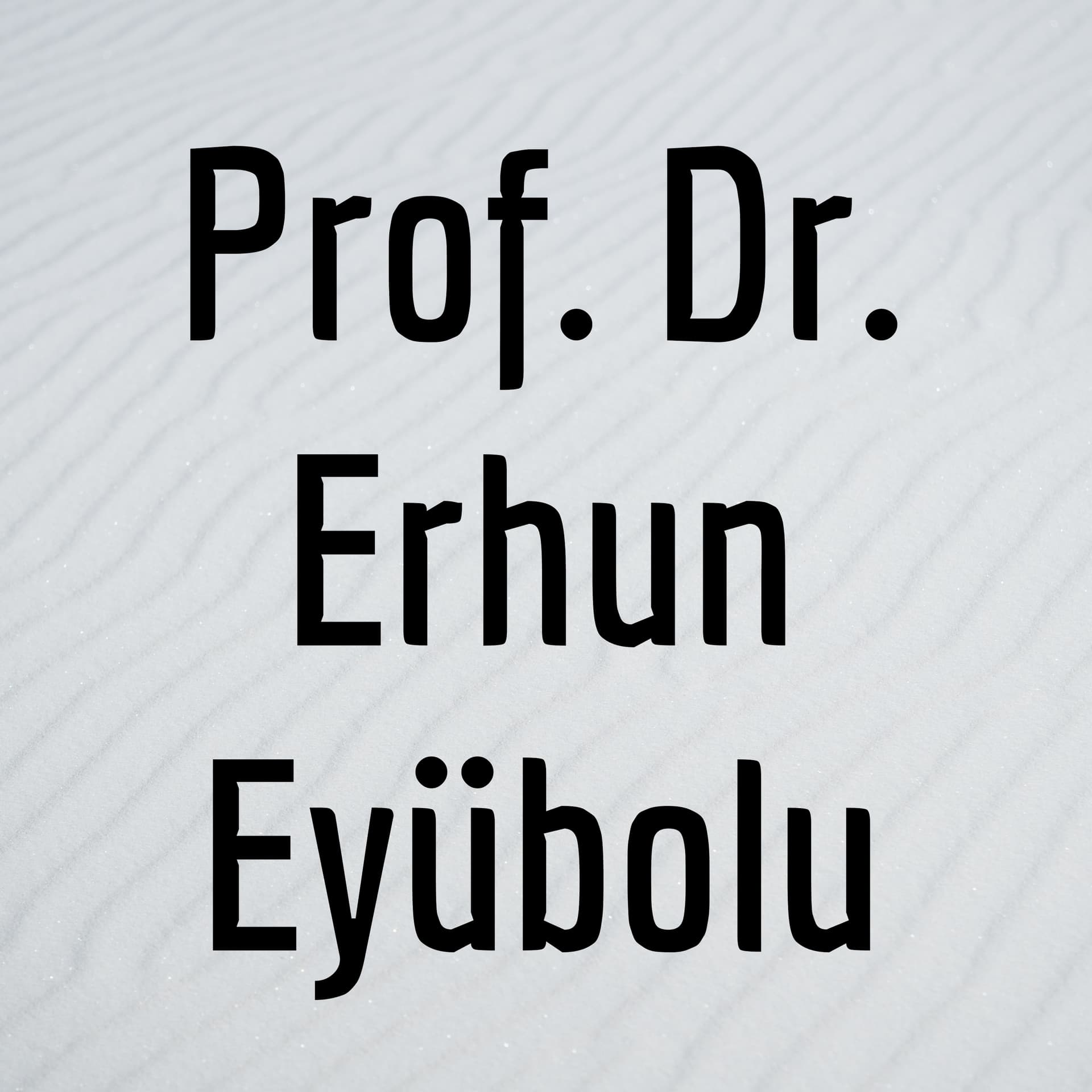 Prof. Dr. Erhun Eyüboğlu - Podcasts