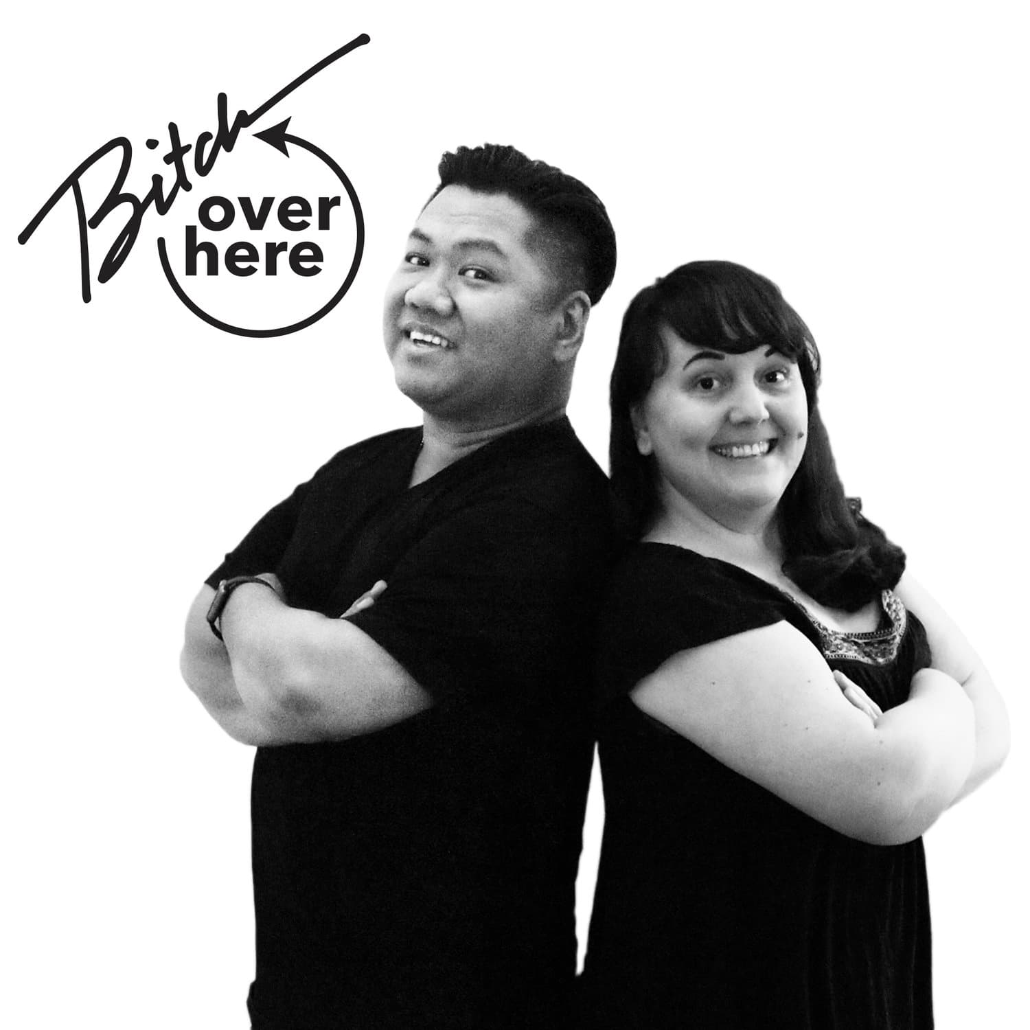 Bitch, Over Here! - Podcasts