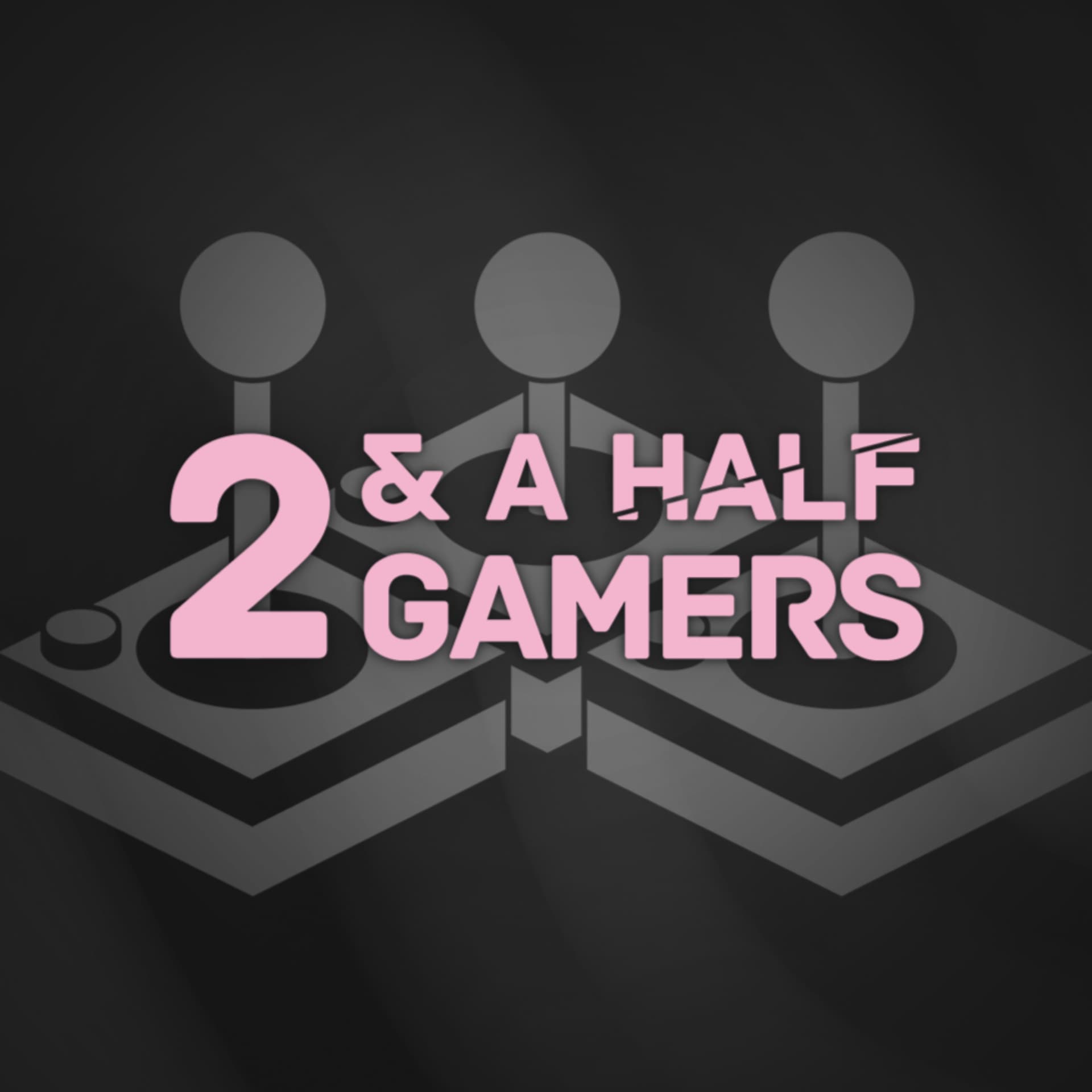 two & a half gamers - Podcasts