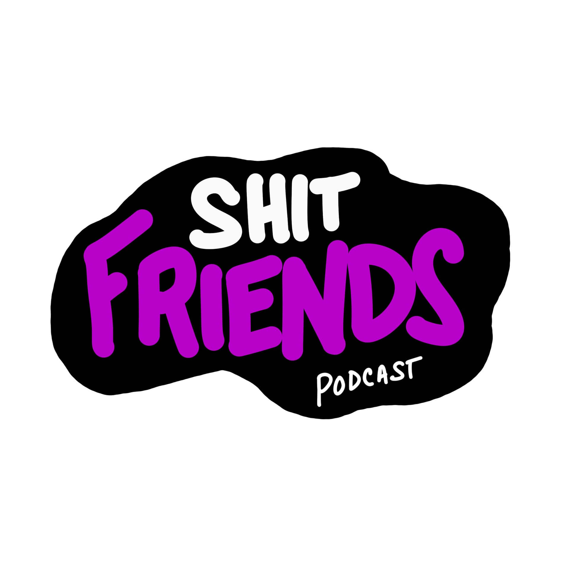 ShitFriends Podcast - Podcasts
