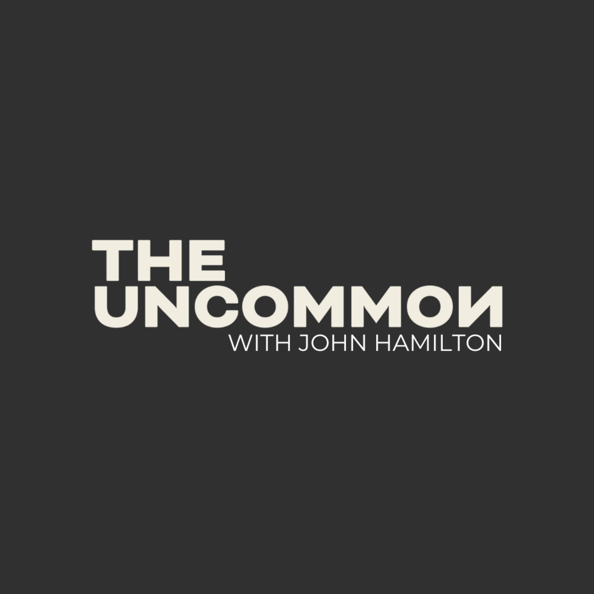 The Uncommon with John Hamilton - Podcasts