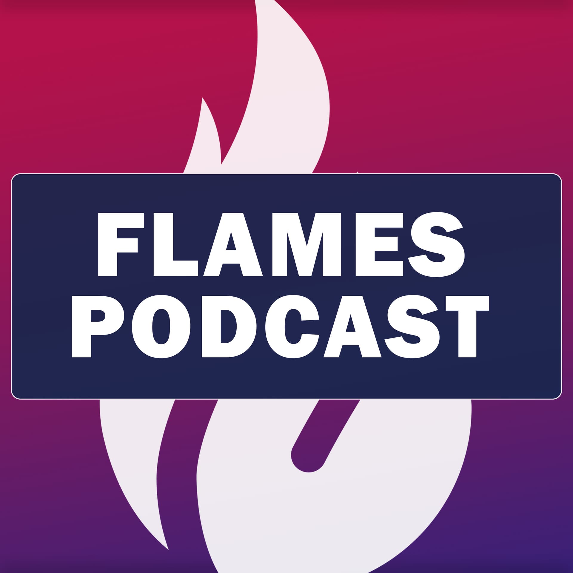 Flames Podcast - Podcasts