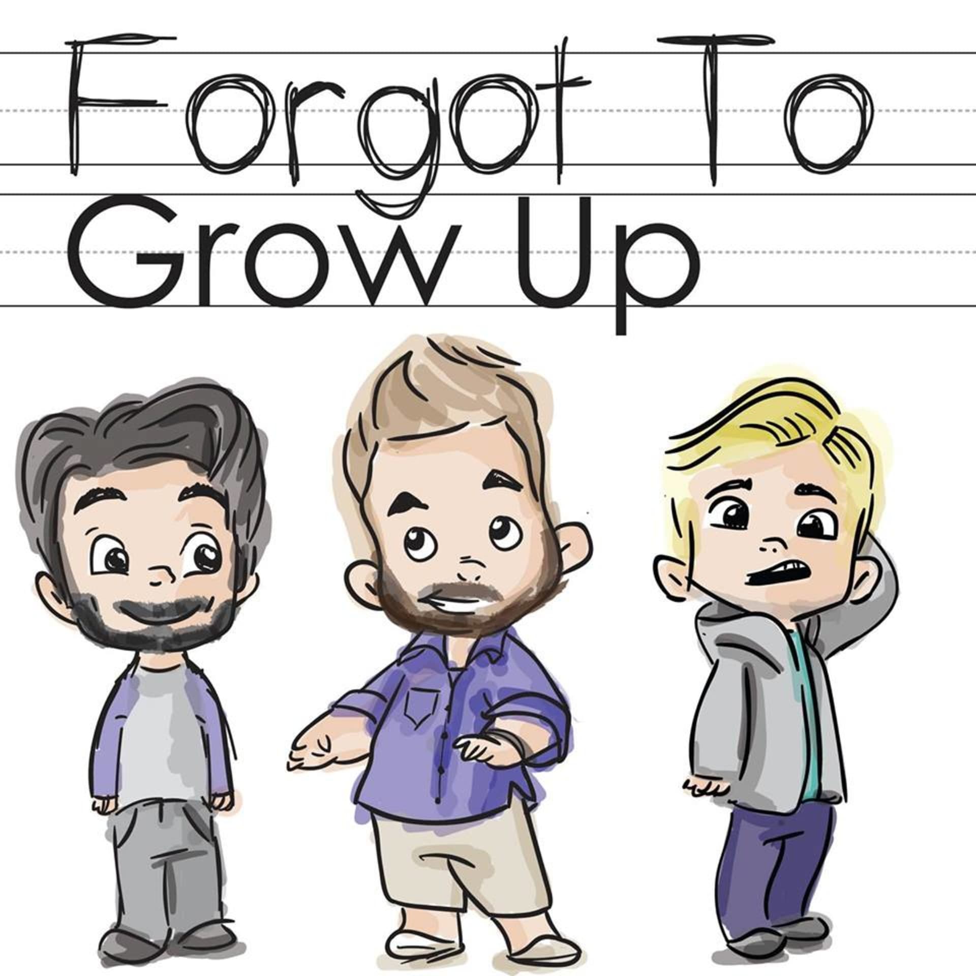 Forgot To Grow Up - Podcasts