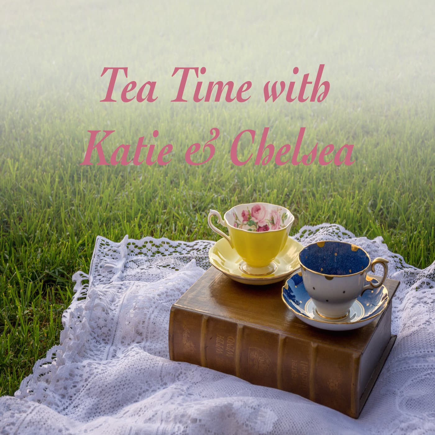 Tea Time with Katie and Chelsea - Podcasts