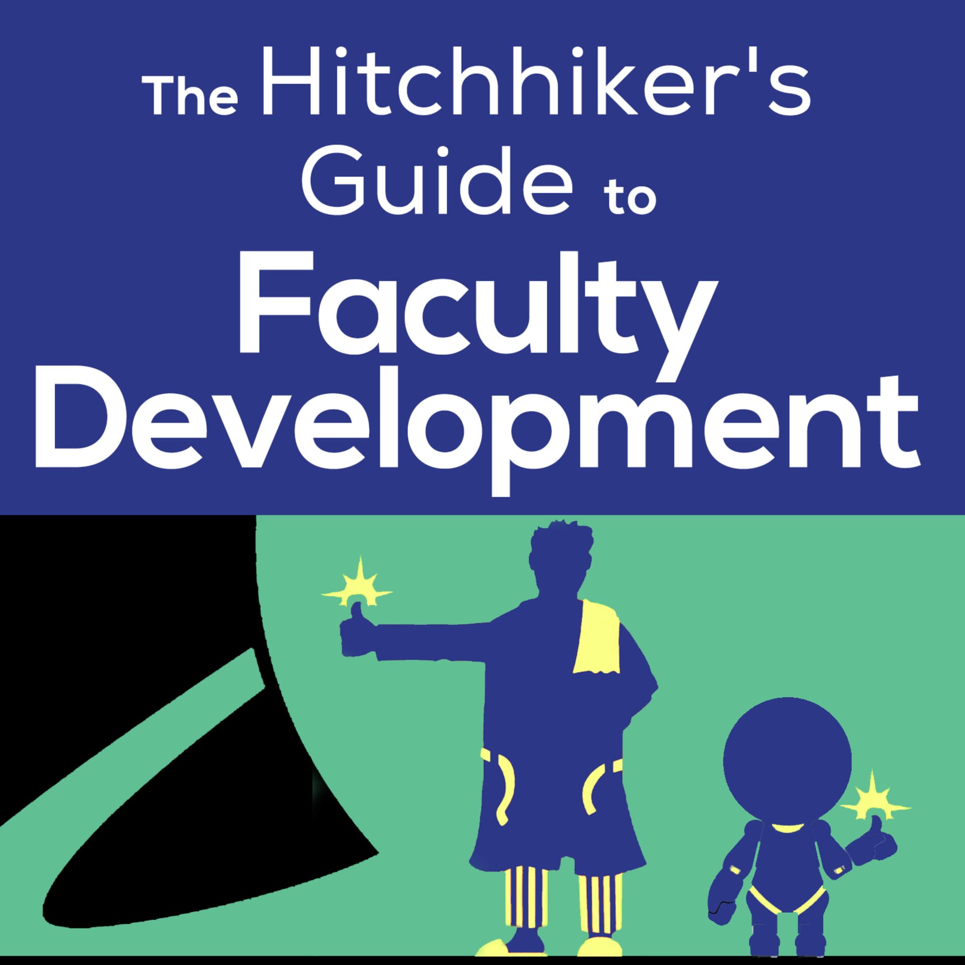 The Hitchhiker's Guide to Faculty Development