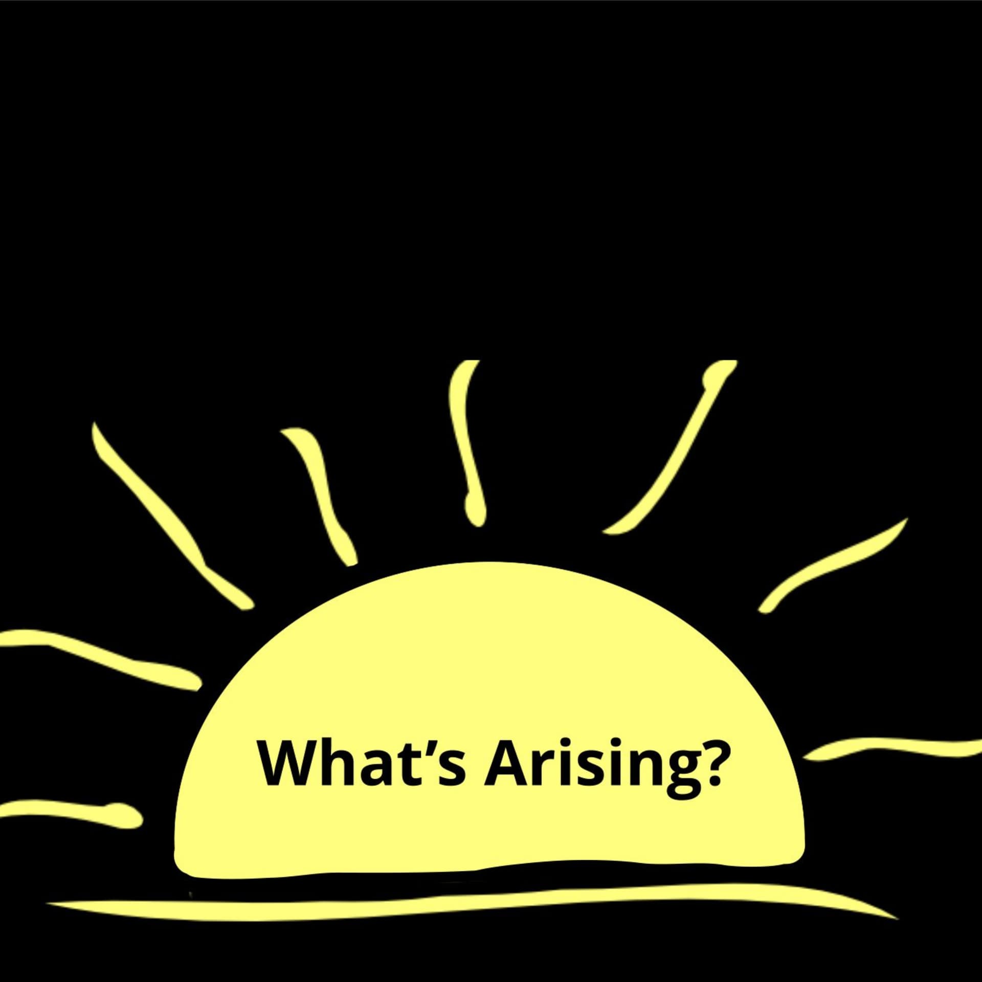 What's Arising? - Podcasts