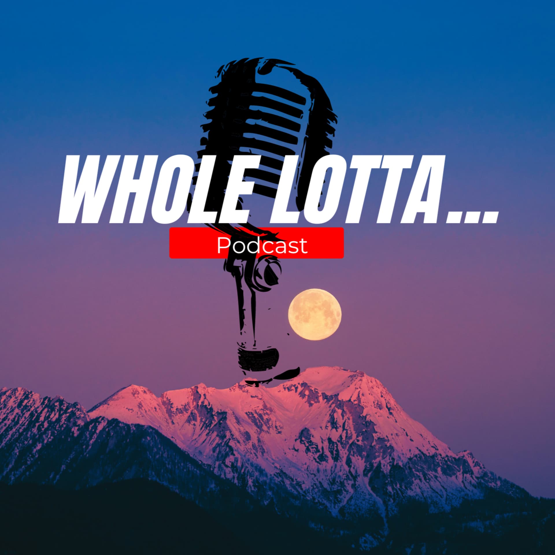 WHOLE LOTTA...PODCAST - Podcasts